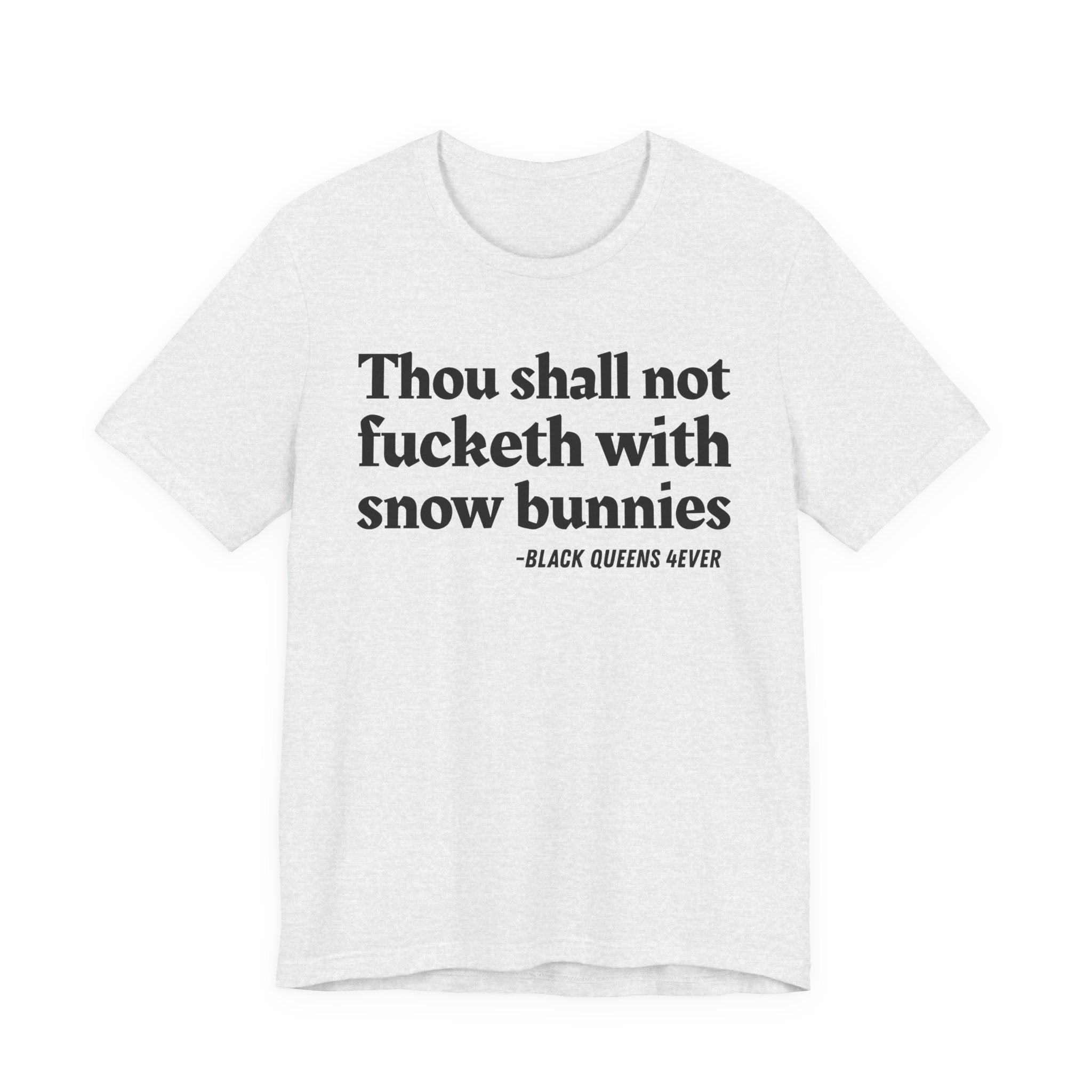 Thou Shall Not Fucketh With Snow Bunnies —  T-Shirt