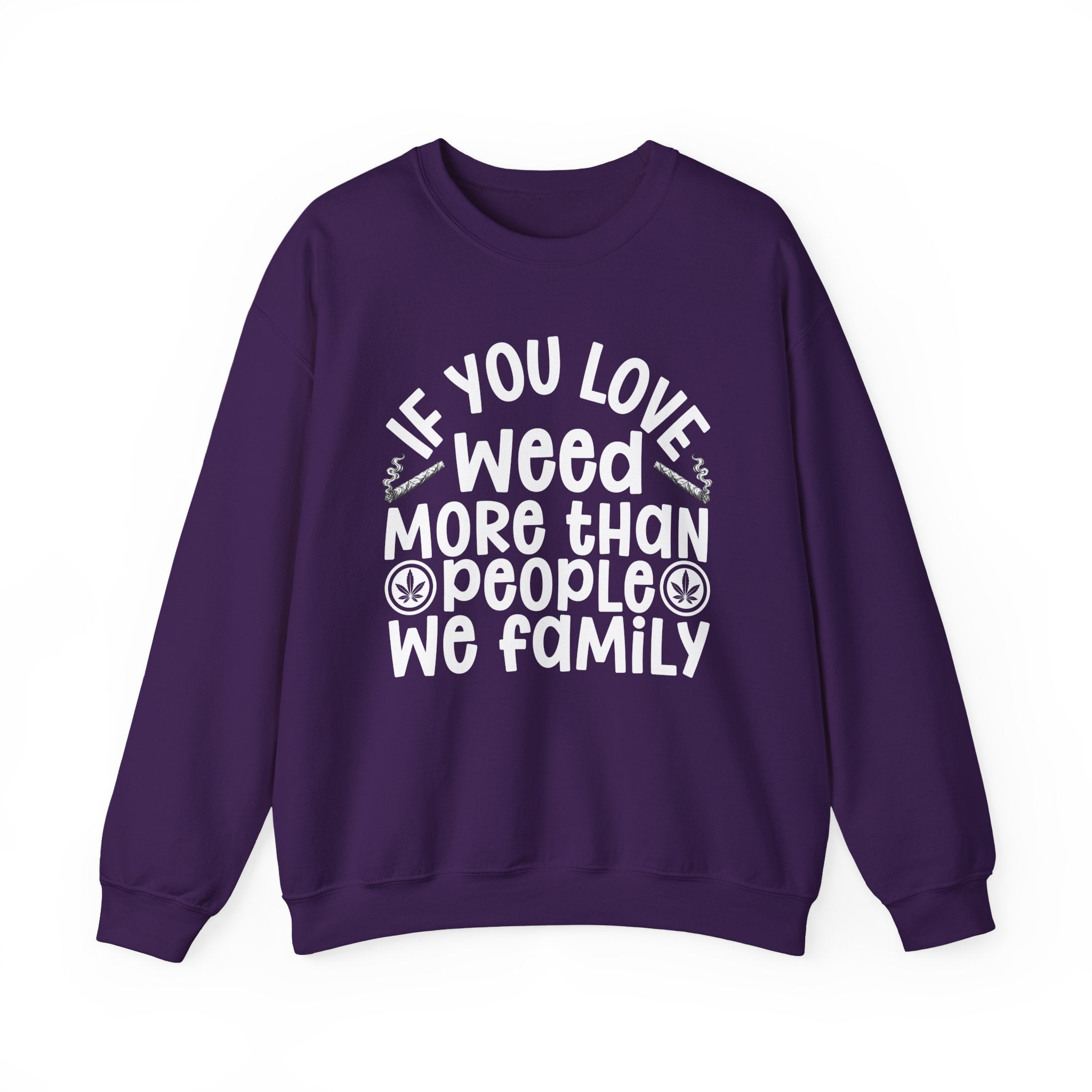 If You Love Weed More Than People We Family — 420 Lovers Sweatshirt