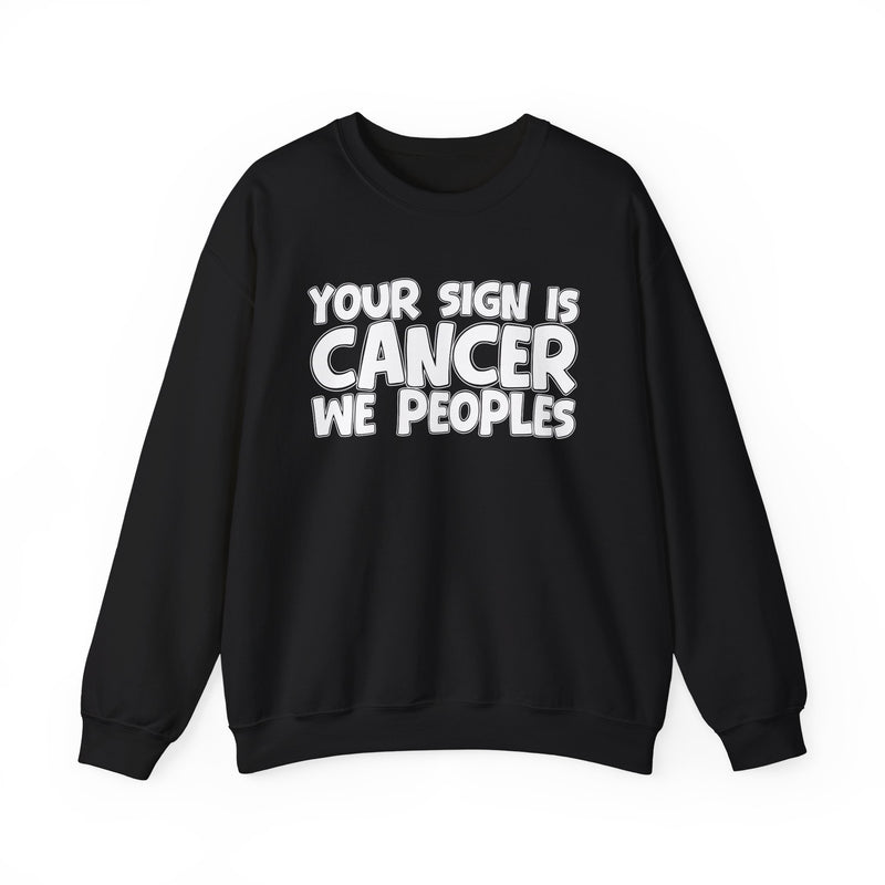 Your Sign is CANCER We Peoples —— Fun Astrological Pride Sweatshirt