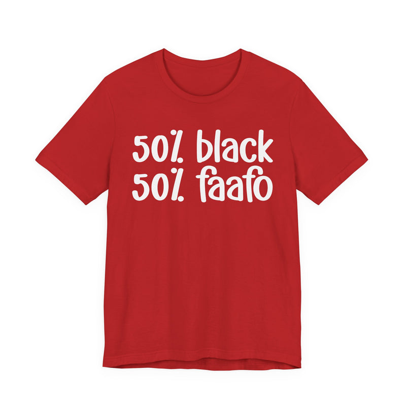 50% Black 50% FAAFO - T-Shirt