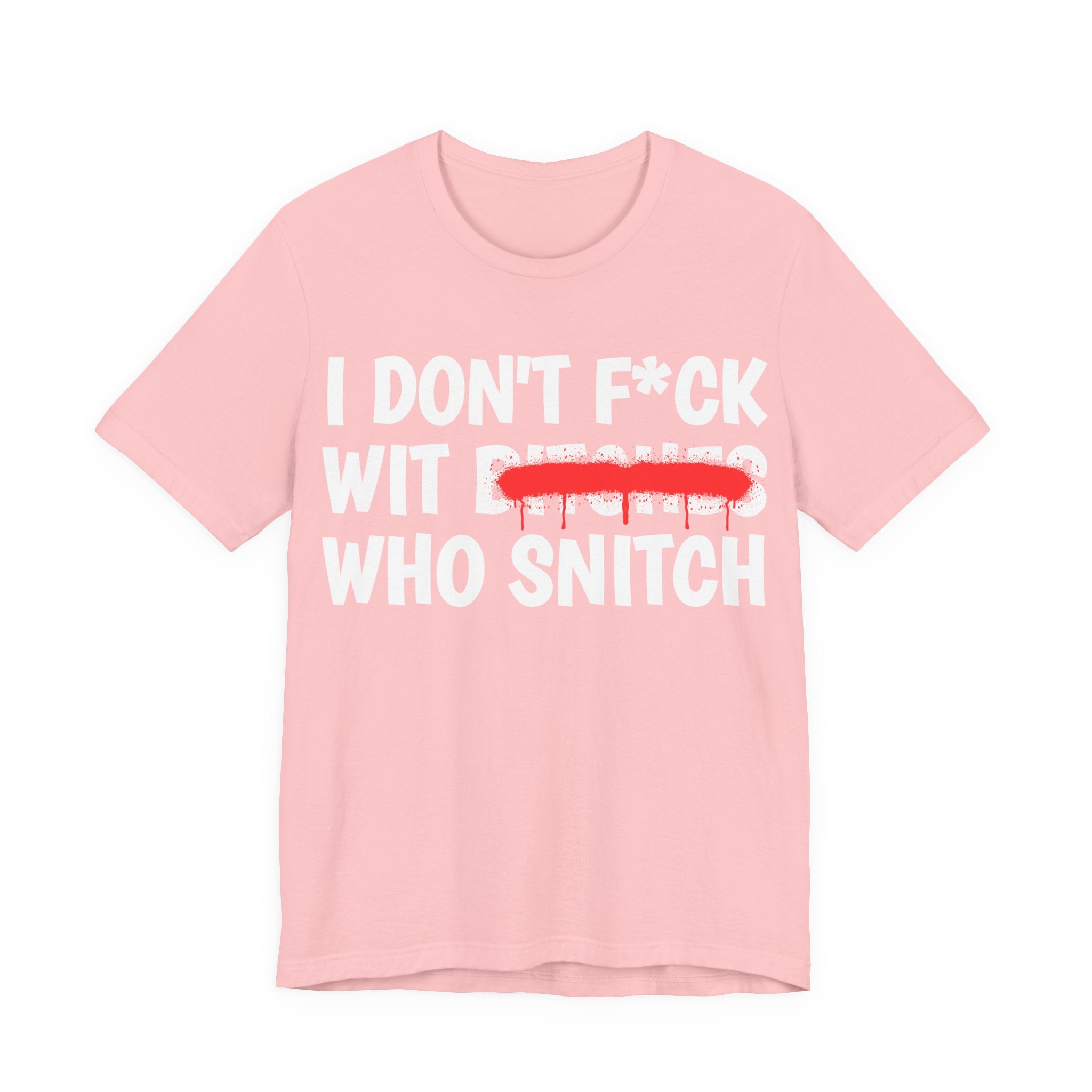 I Don't Fuck Wit Bitches Who Snitch — Funny Statement T-Shirt