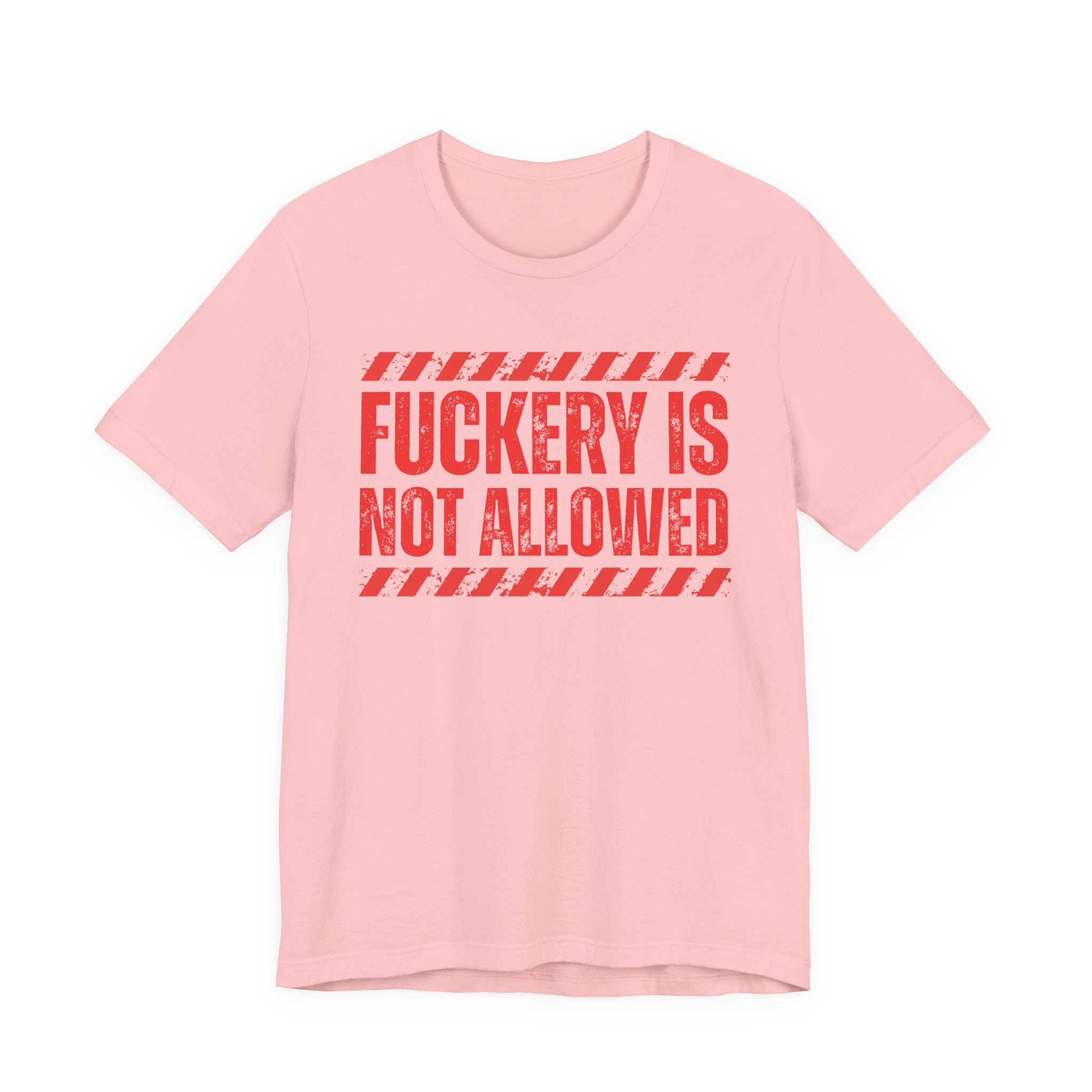 Fuckery Is Not Allowed－Warning Against Foolish Behavior T-Shirt