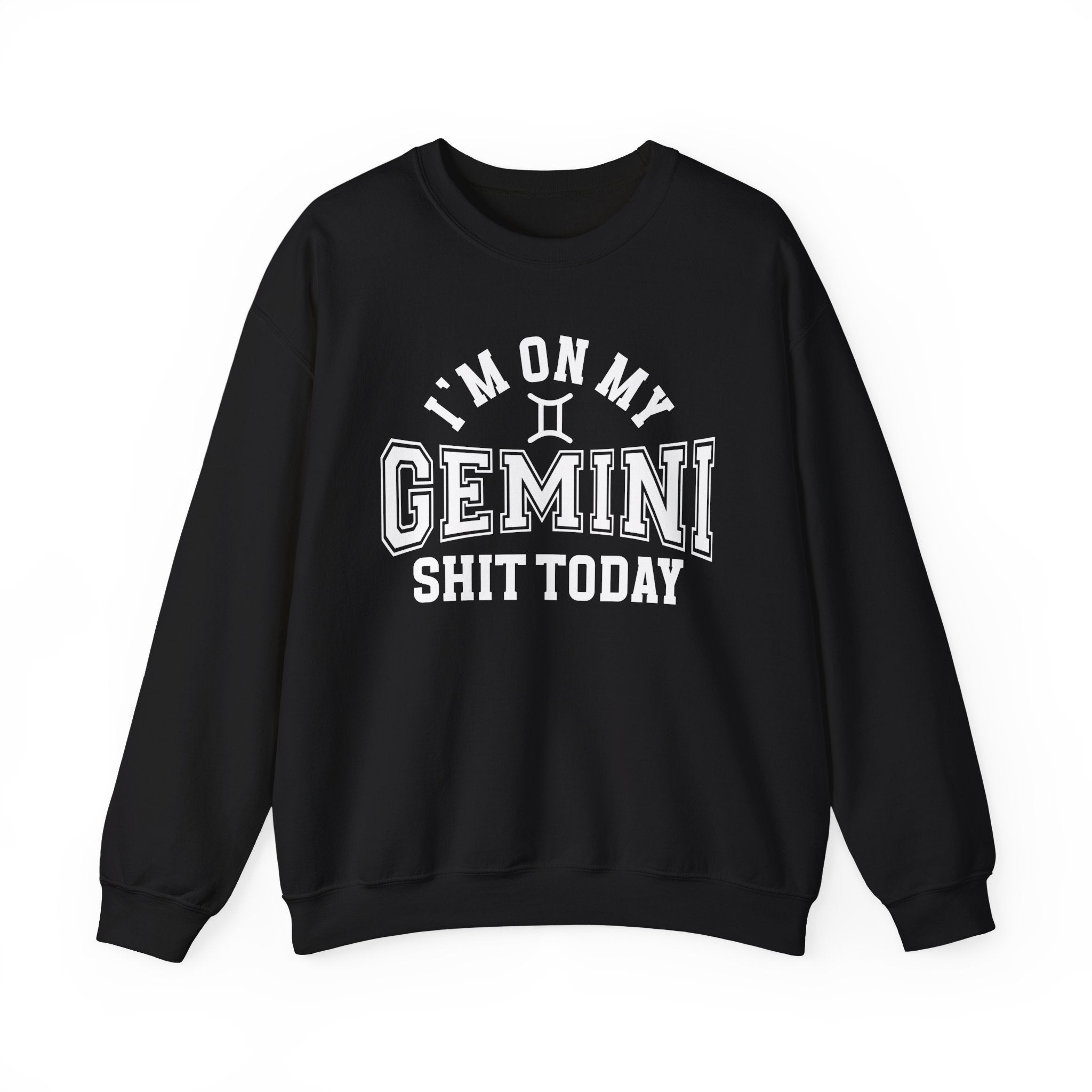 I'm On My Gemini Shit Today - Sweatshirt
