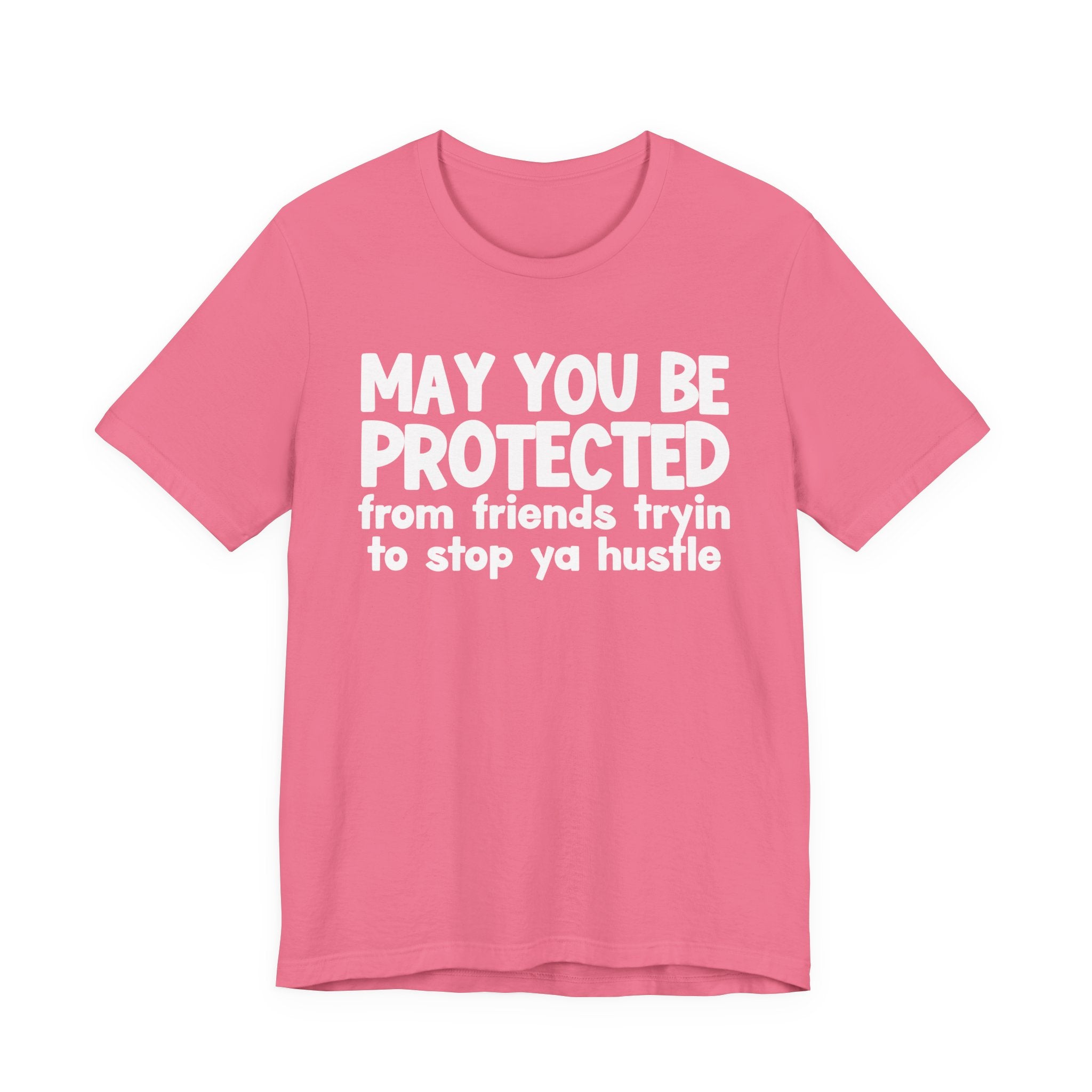 May You Be Protected From Friends Trying To Stop Ya Hustle — Funny Sarcastic Prayer Tee