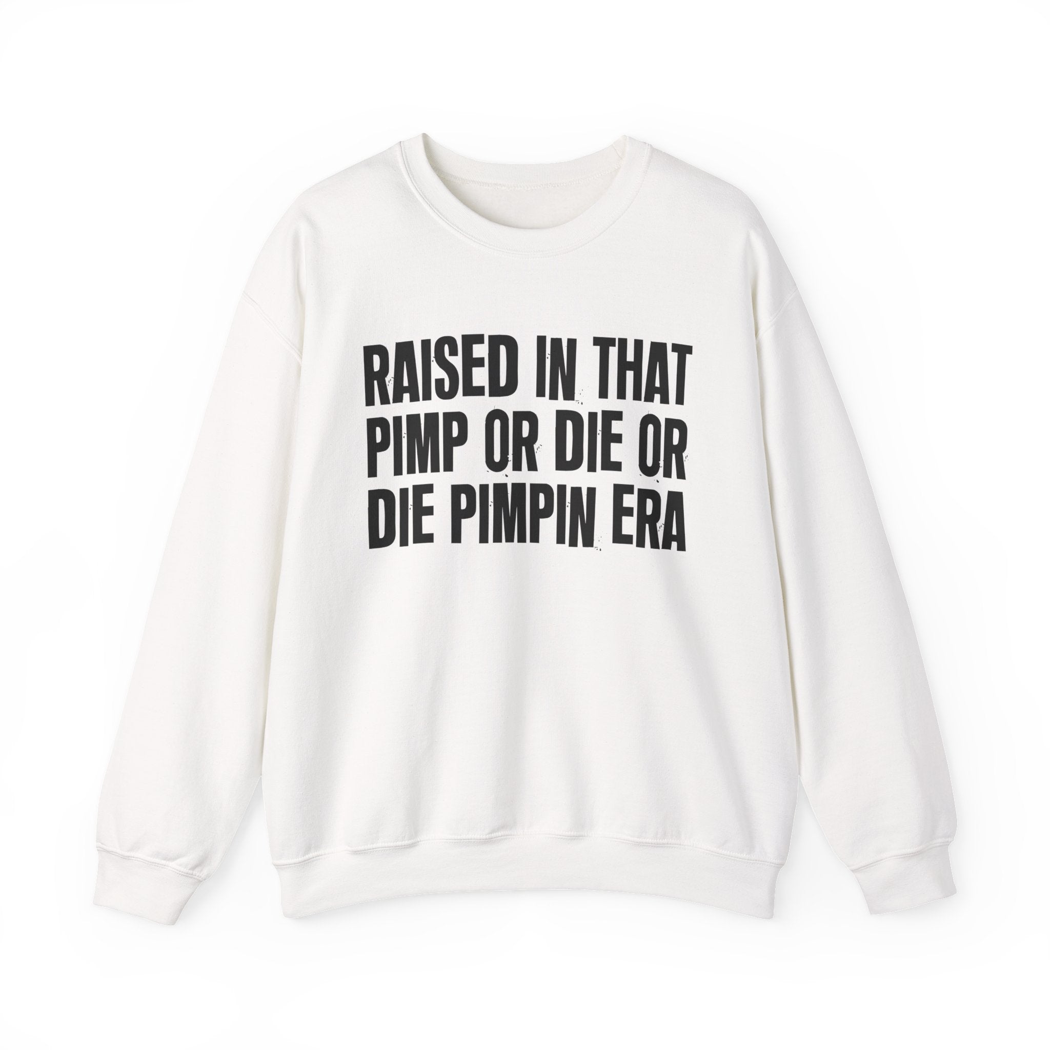 Raised In That Pimp Or Die Or Die Pimpin Era - Funny Back In The Day Statement Sweatshirt