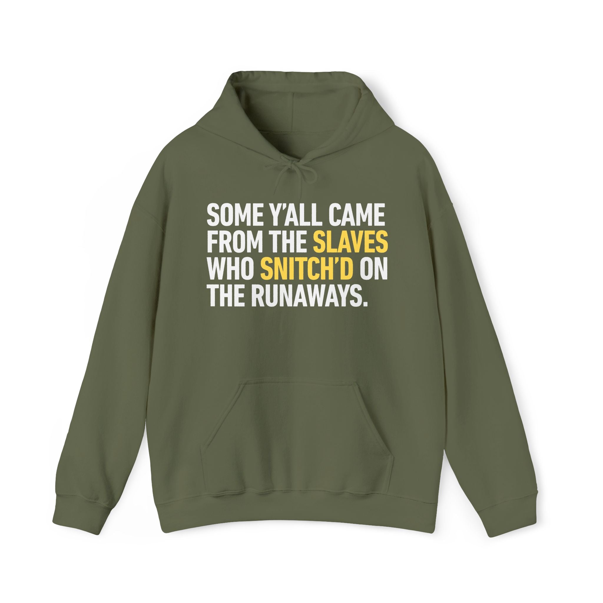 Some Y'all Came From The Slaves Who Snitch'd On The Runaways. — Hoodie