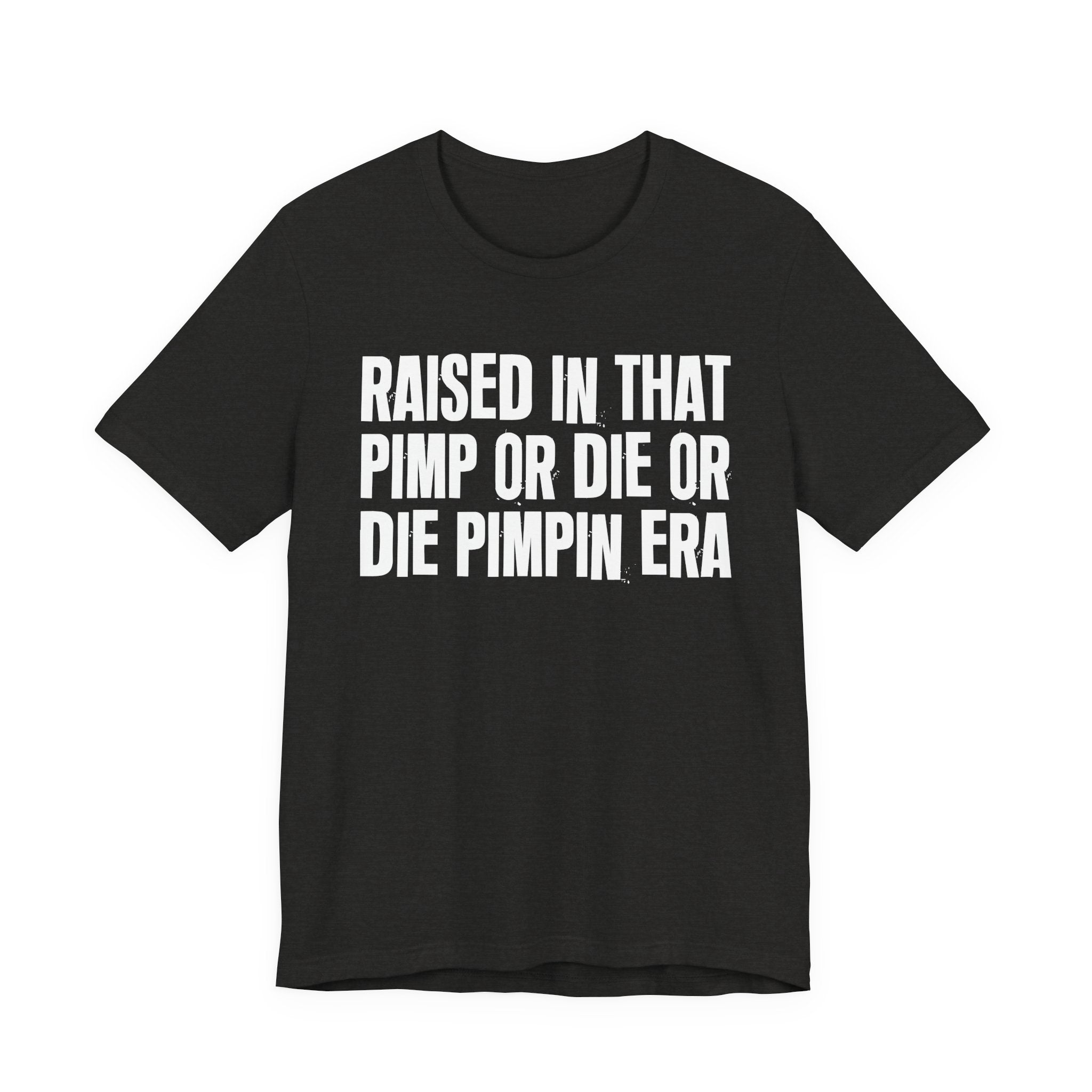 Raised In That Pimp Or Die Or Die Pimpin Era - Funny Back In The Day Statement Tee Shirt