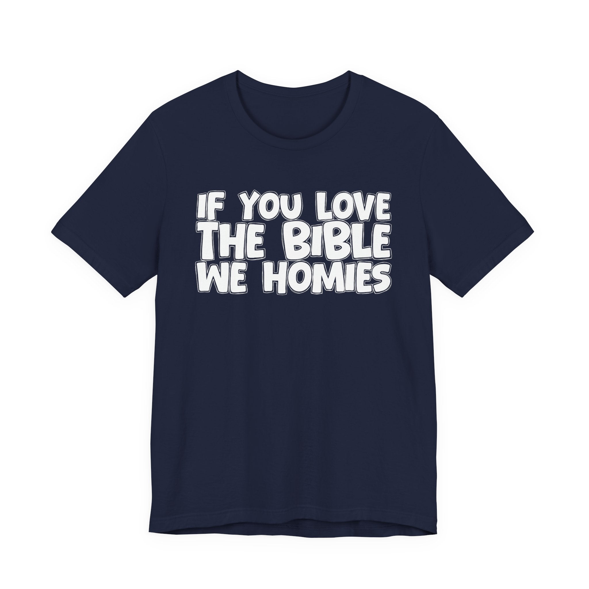 If You Love The Bible We Homies - Inspirational Faith T-Shirt