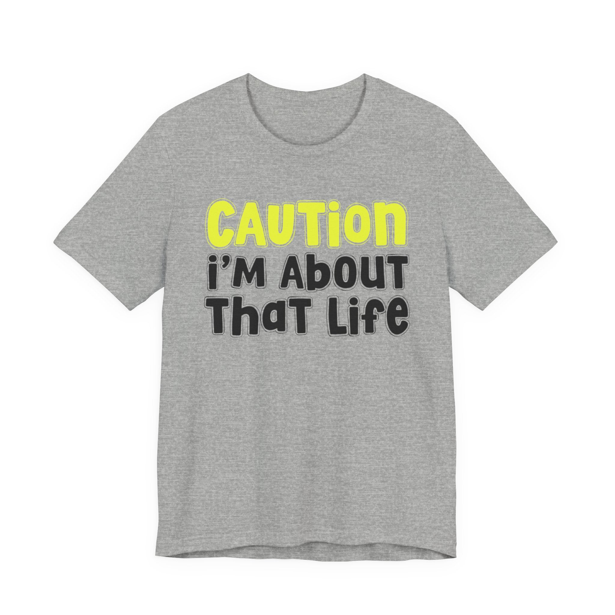 Caution I'm About That Life — Bold Warning Statement T-shirt