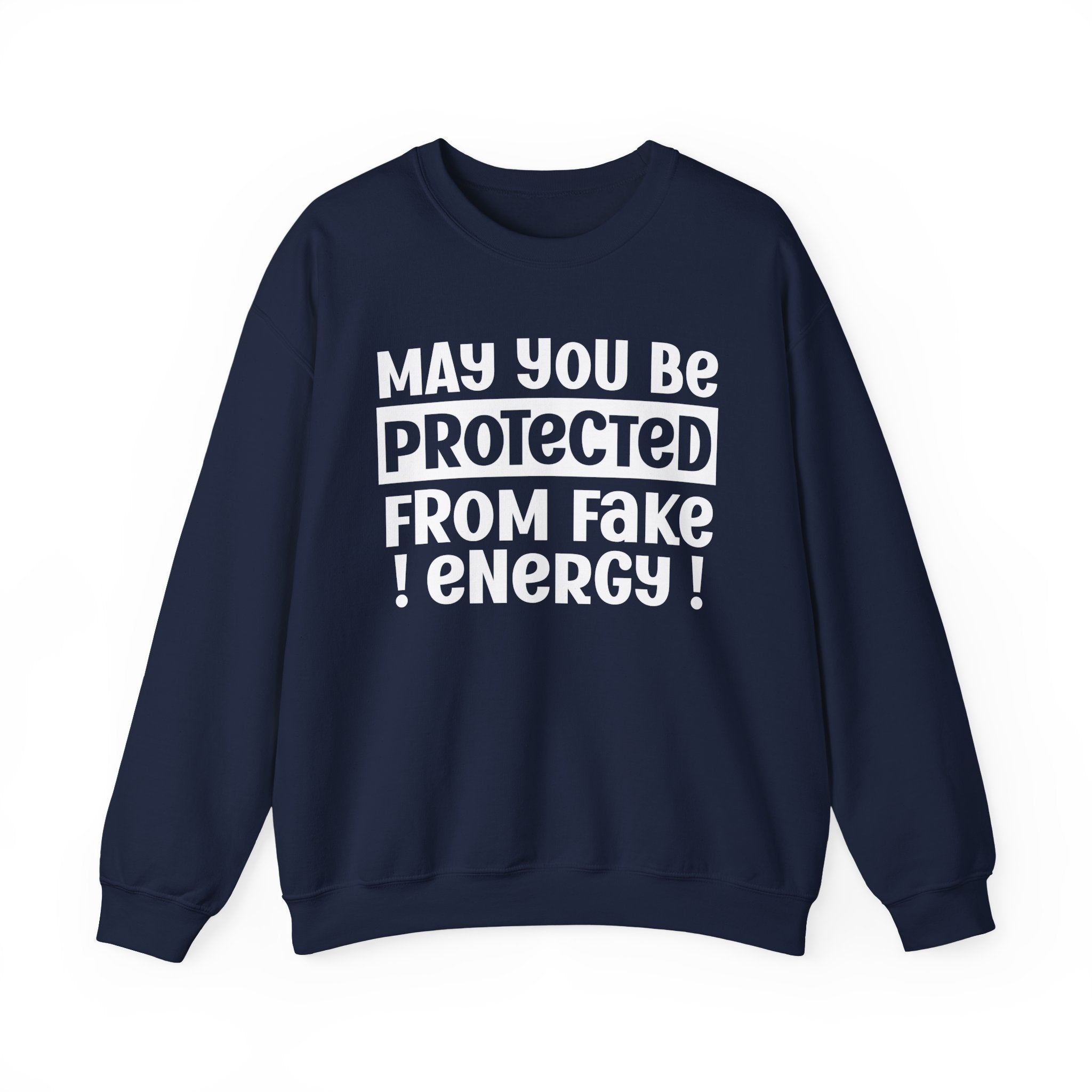 May You Be Protected From Fake Energy - Protective Wish Sweatshirt