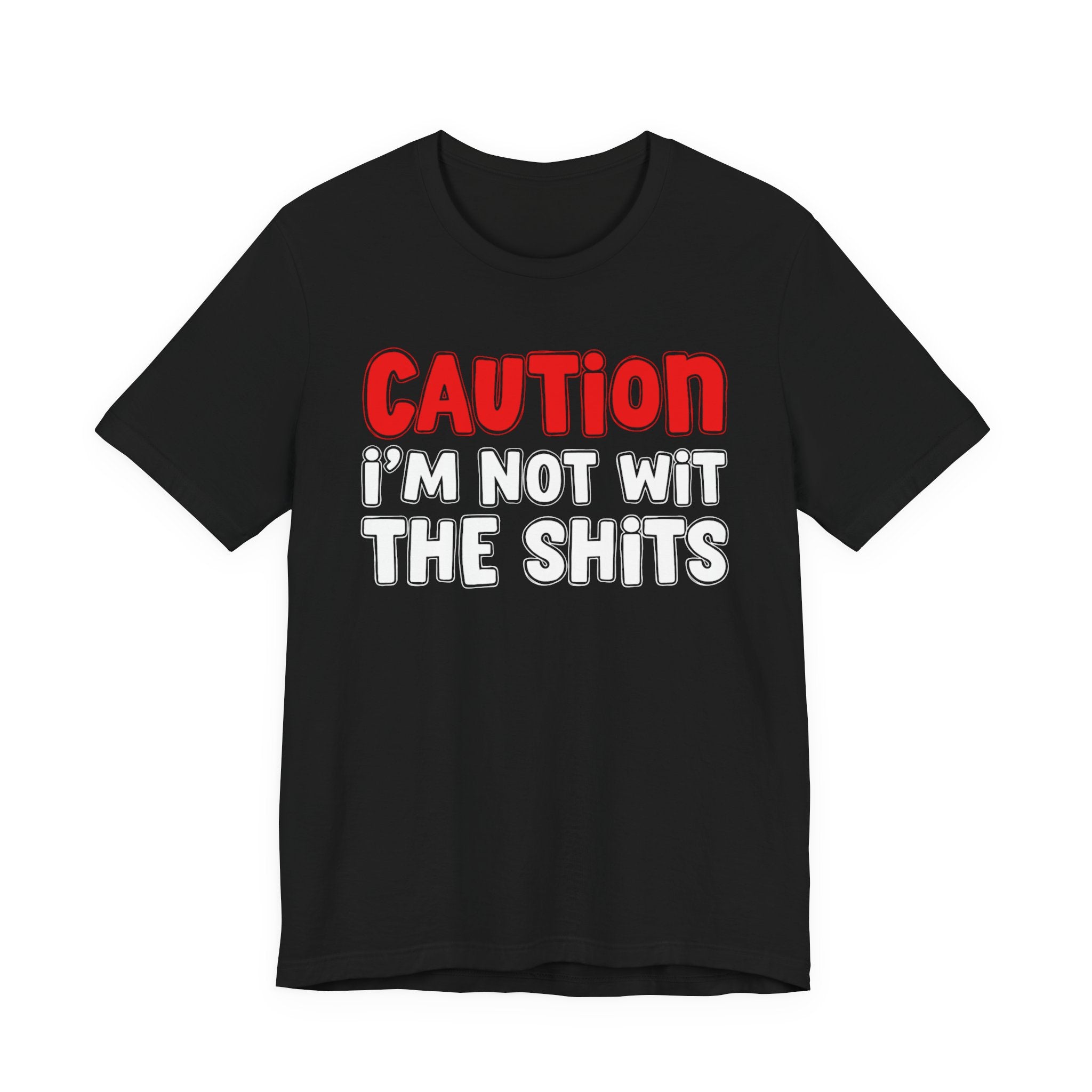 Caution I'm Not Wit The Shits — Bold Warning Quote T-shirt
