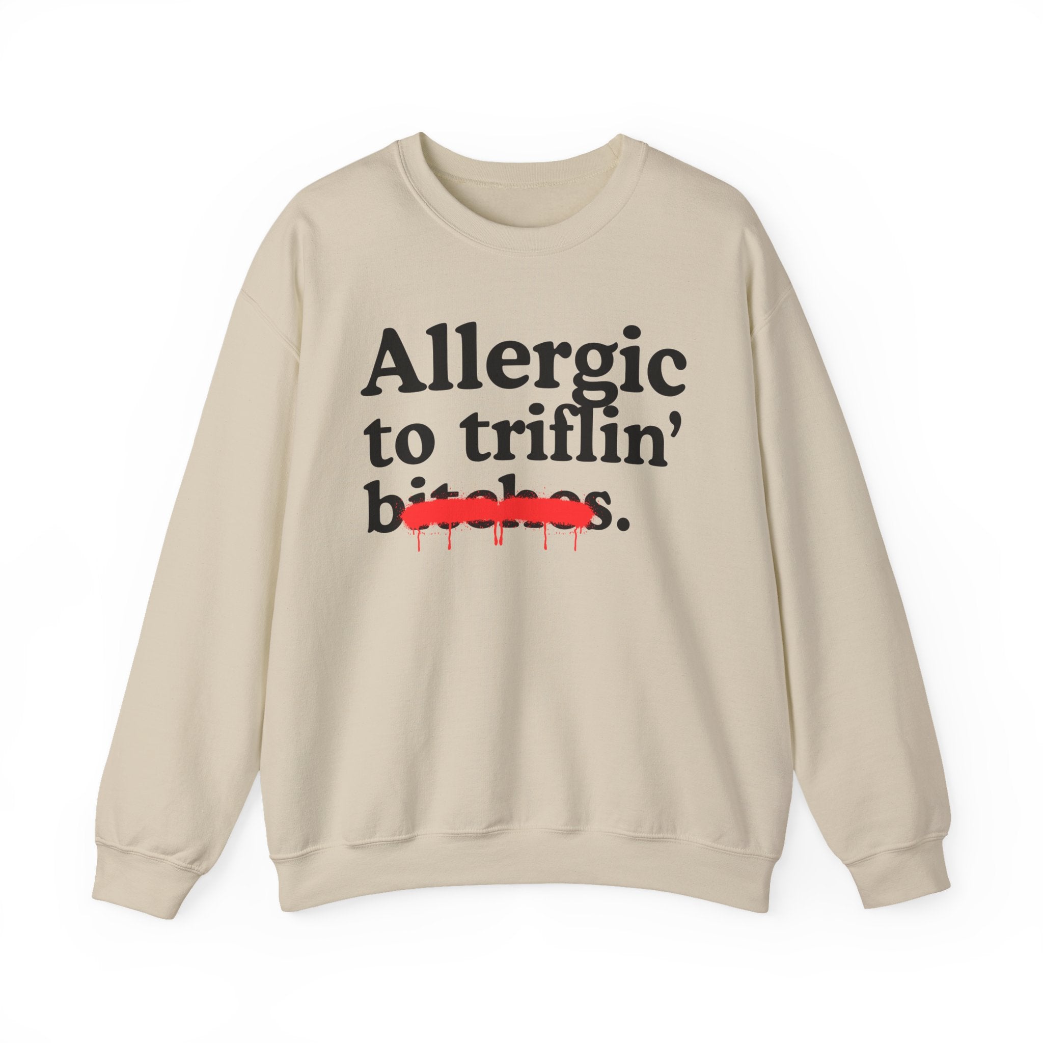 Allergic To Triflin' Bitches — Sarcastic Sassy Statement Sweatshirt