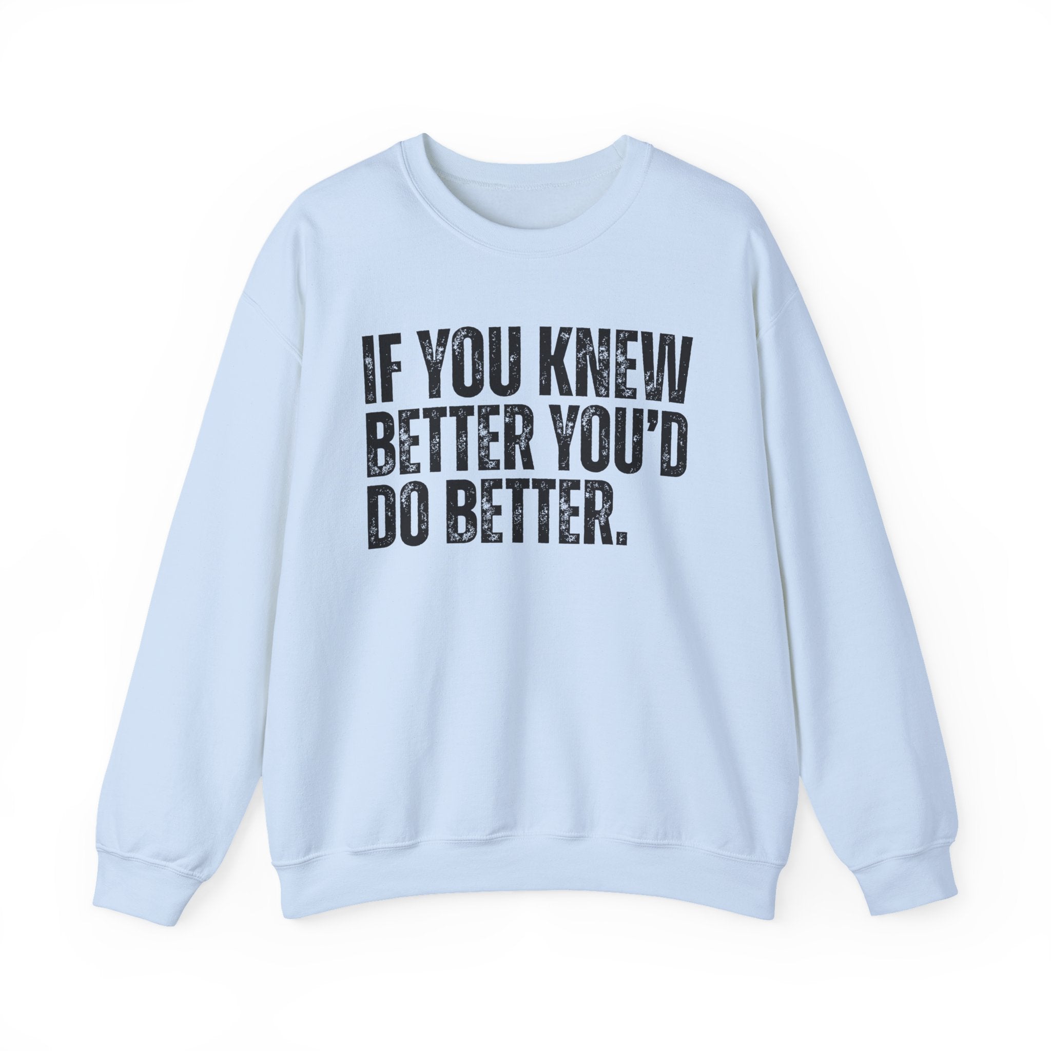 If You Know Better You'd Do Better — Sarcastic Statement Sweatshirt