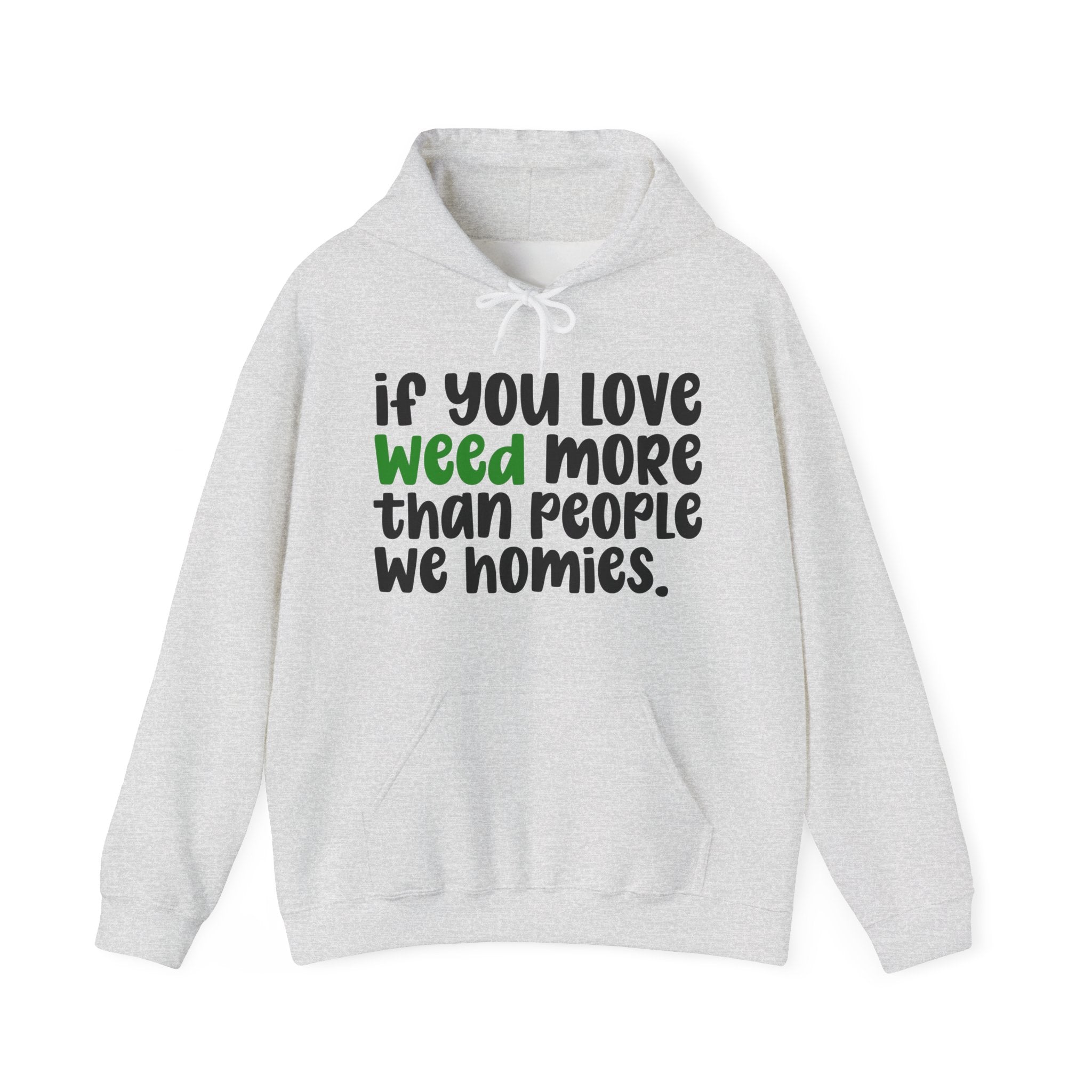 If You Love Weed More Than People We Homies, Cannabis Lover Hoodie