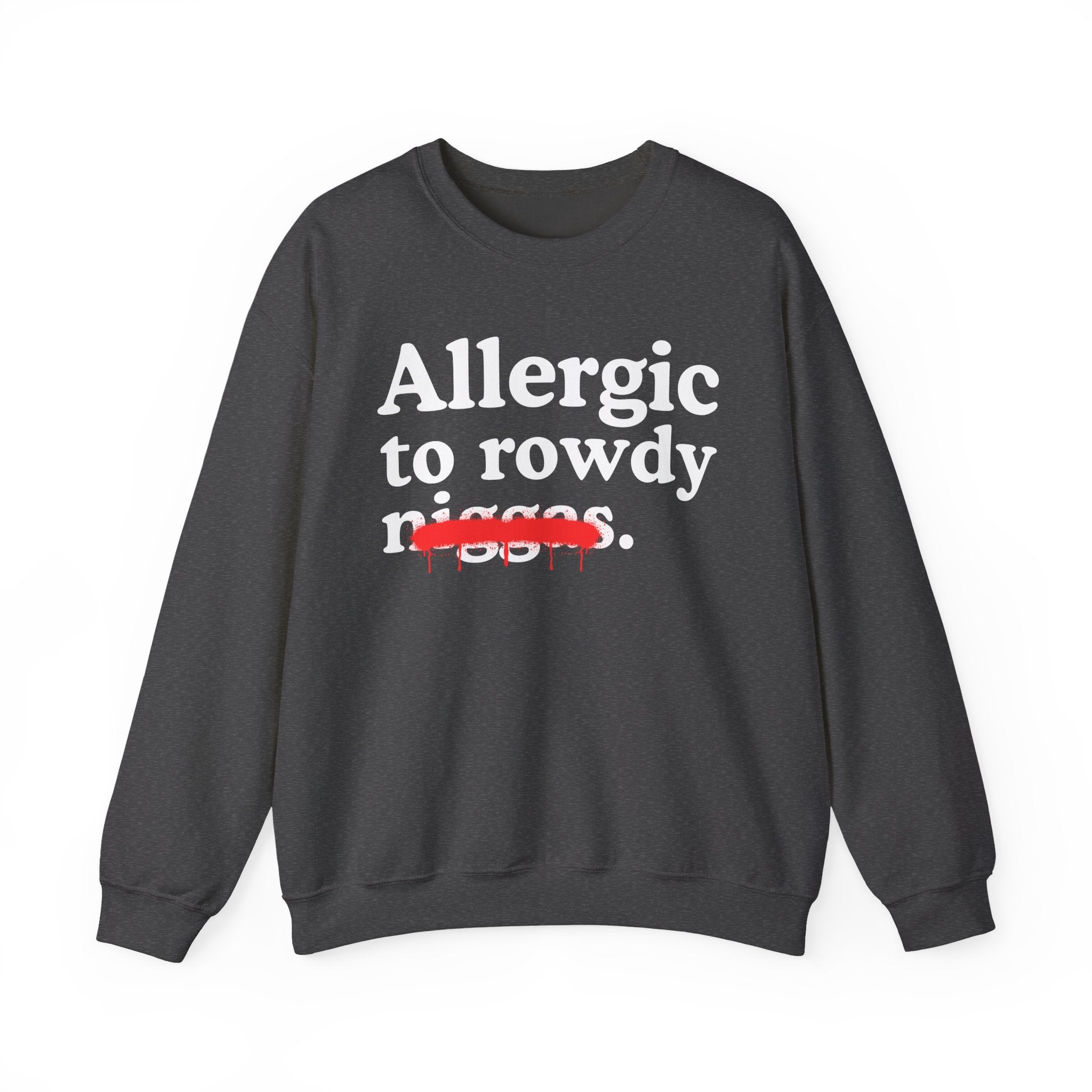 Allergic To Rowdy Niggas — Funny Reaction Sweatshirt