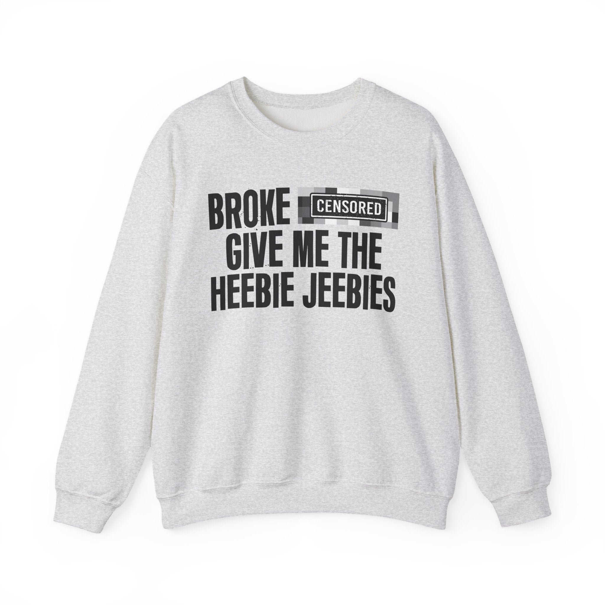 Broke Bitches Give Me The Heebie Jeebies－Sweatshirt