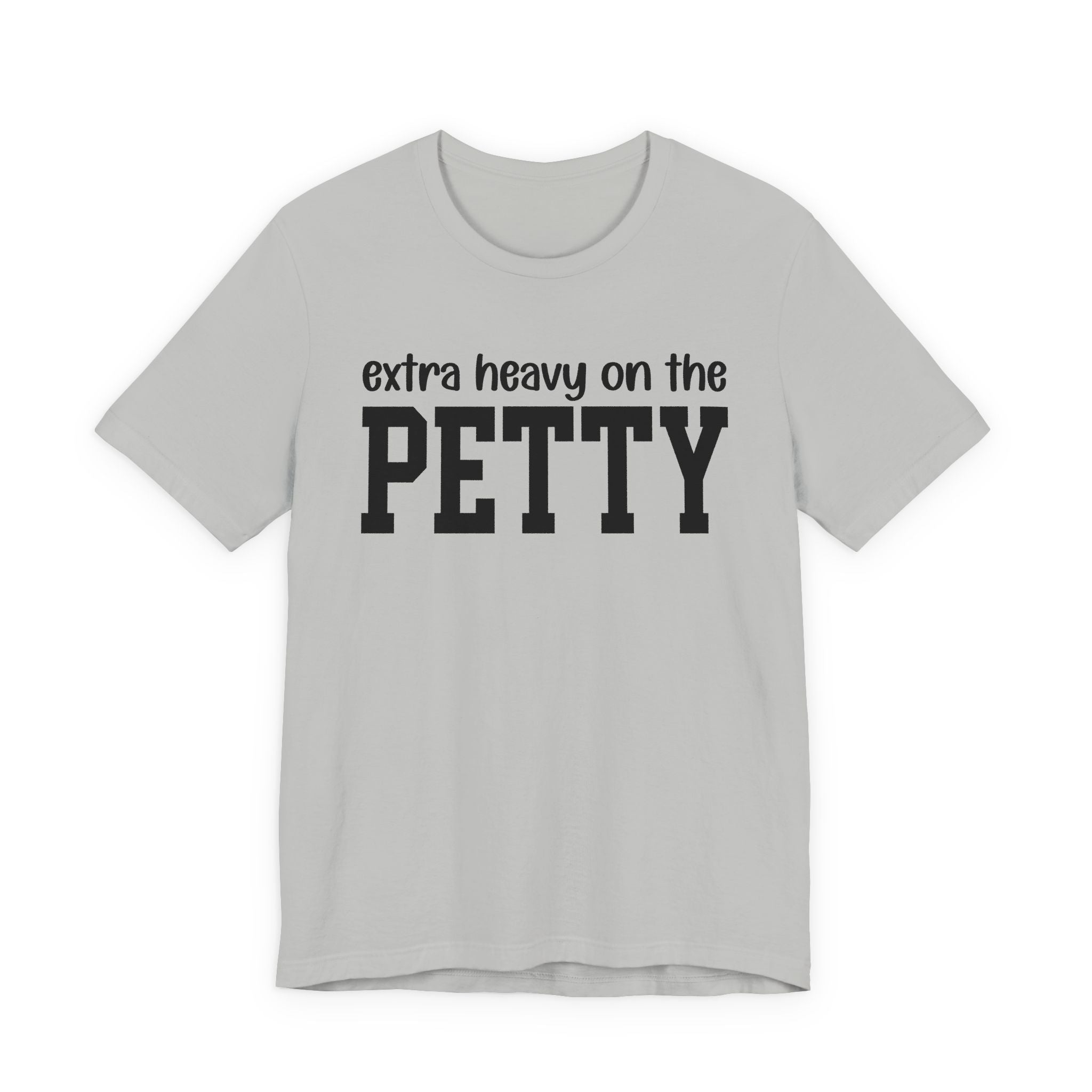 Extra Heavy On The PETTY T-shirt