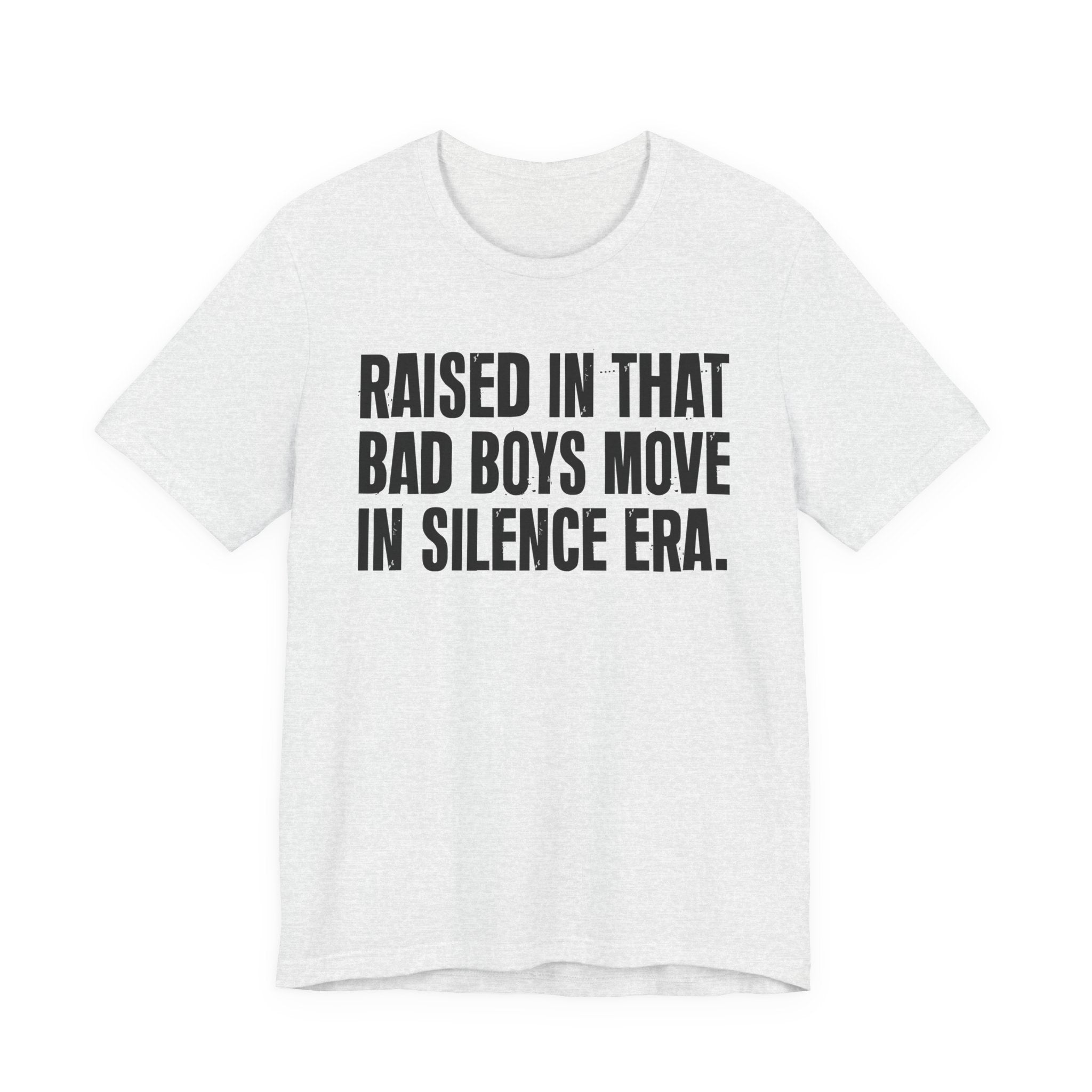 Raised In That Bad Boys Move In Silence Era Tee — Humorous Growing Up Graphic T-Shirt
