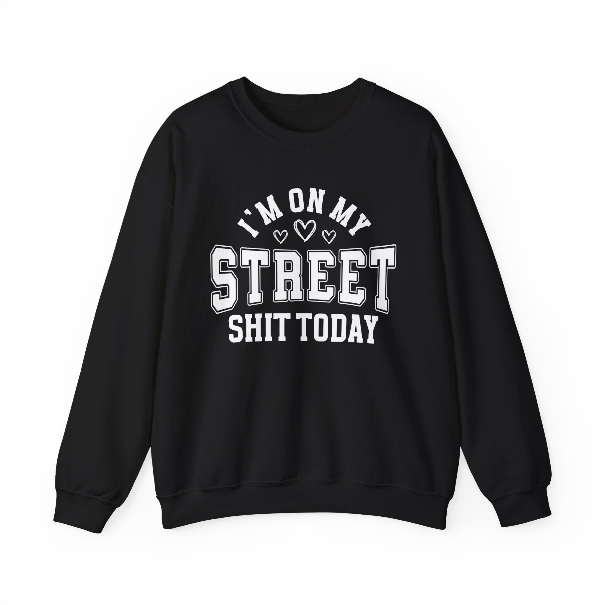 I'm On My Street Shit Today - Sweatshirt