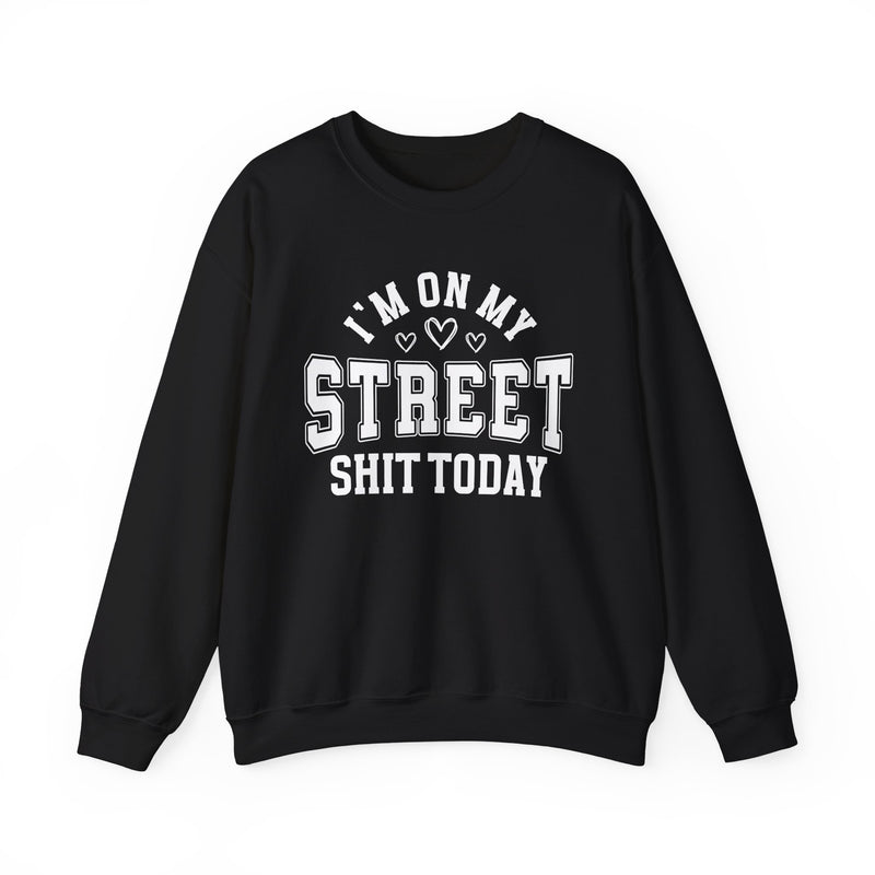 I'm On My Street Shit Today — Sweatshirt