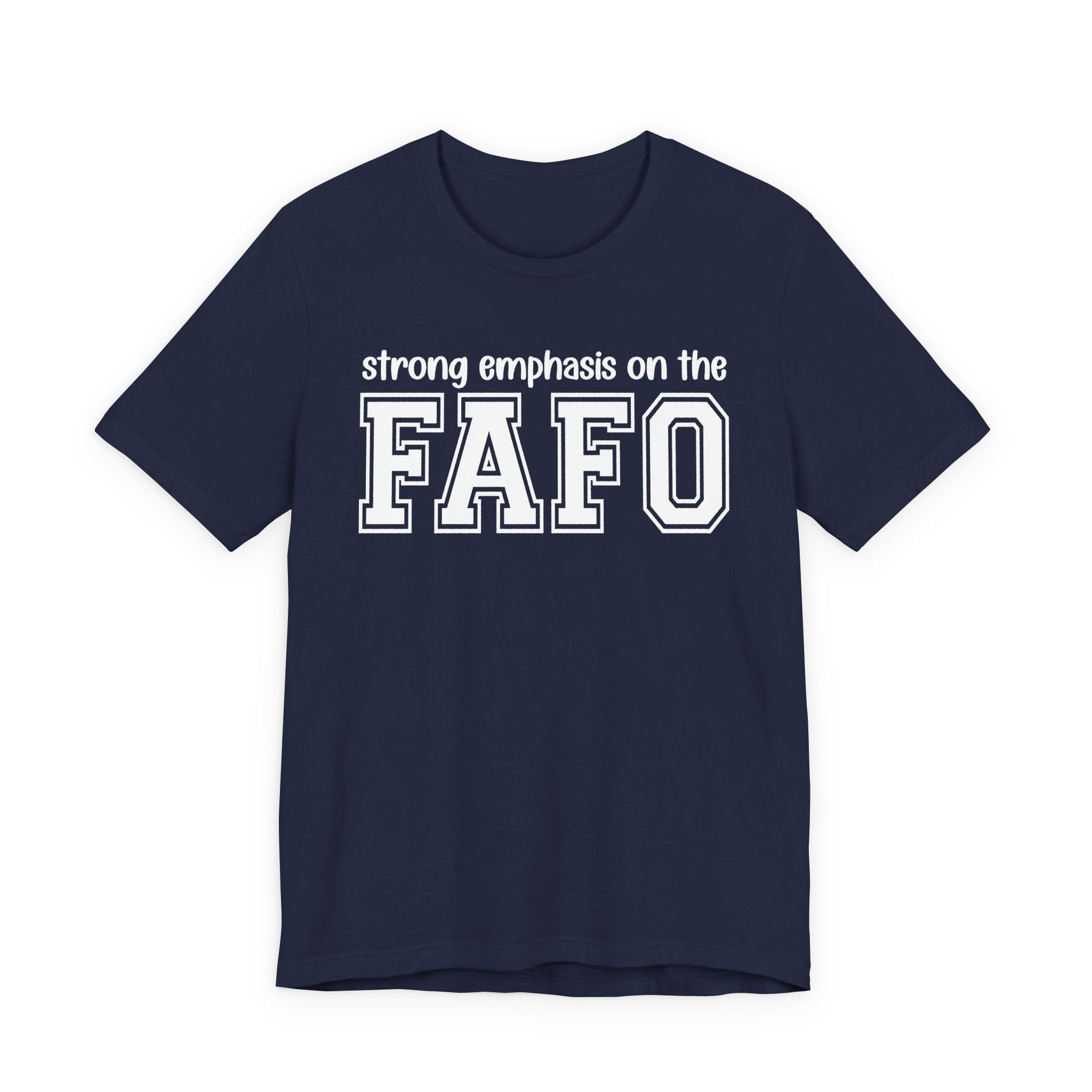 Strong  Emphasis On The FAFO T-Shirt