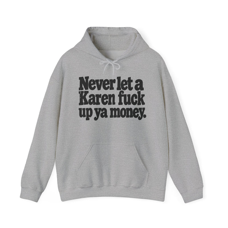 Never Let A Karen Fuck Up Ya Money －Street Motivational Hoodie