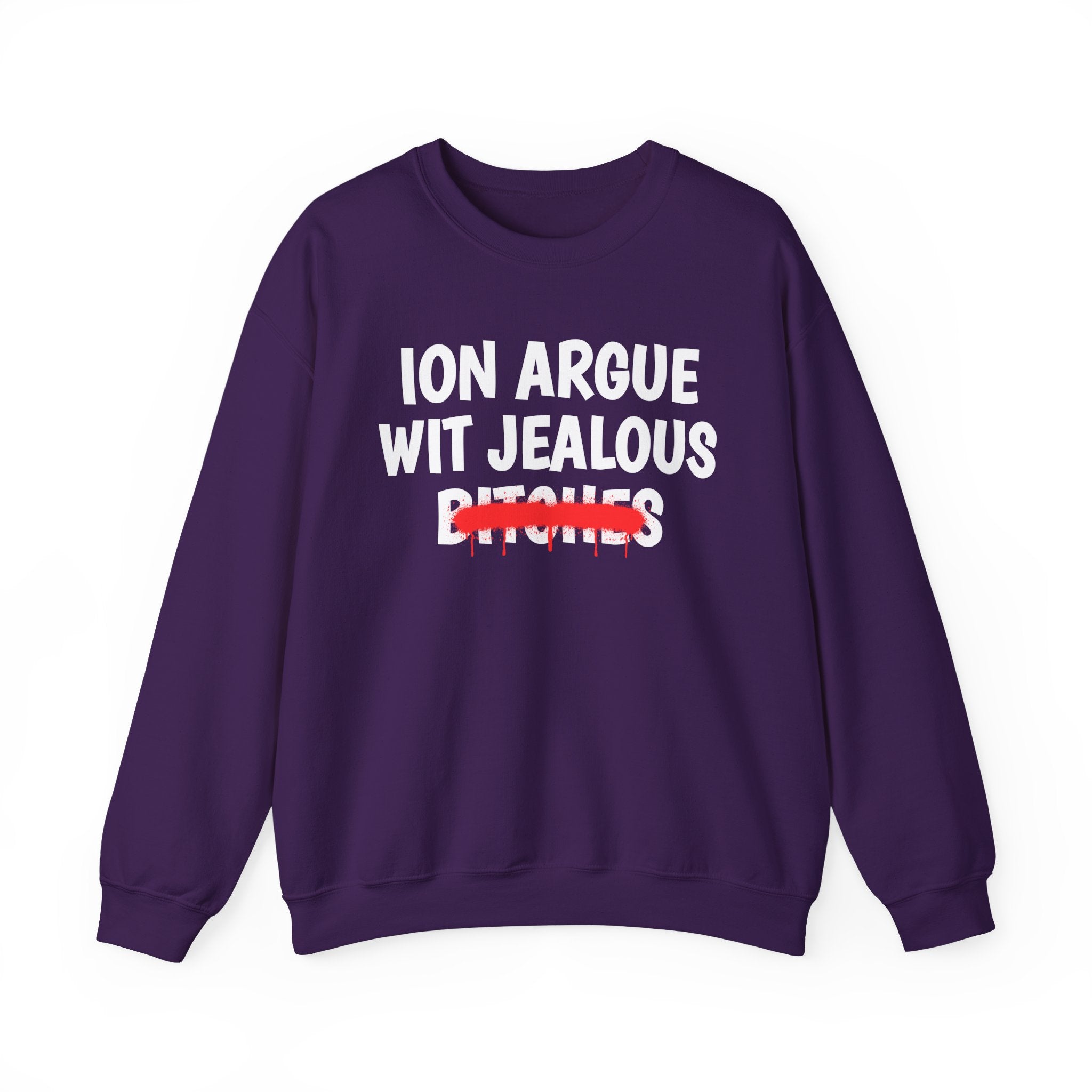 ION (I Don't) Argue Wit Jealous Bitches — Funny Statement Sweatshirt
