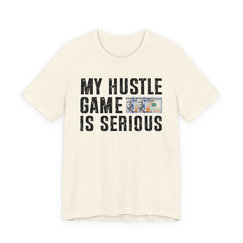My Hustle Game Is Serious — T-Shirt