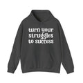 Turn Your Struggles to Success - Inspirational Hoodie