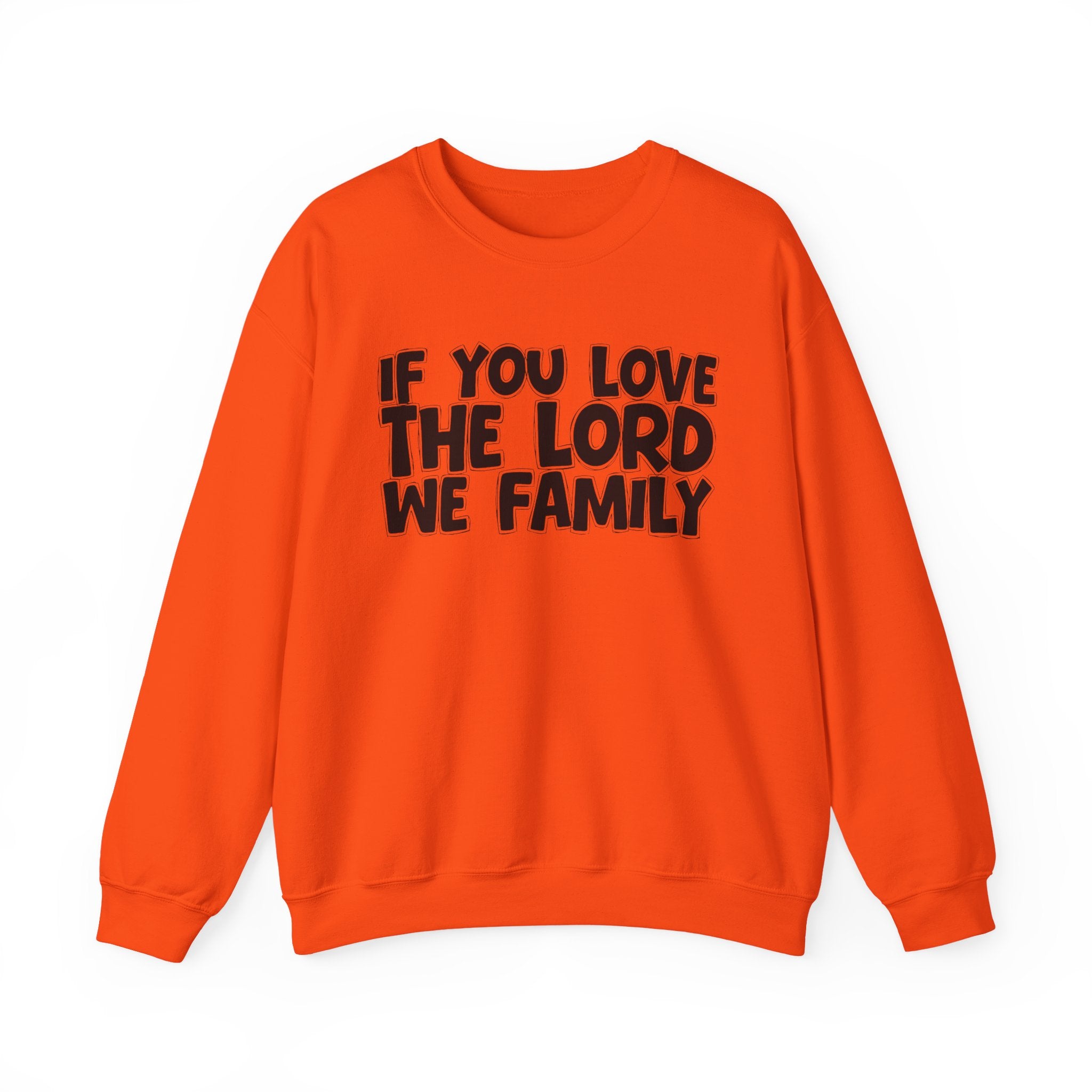 If You Love The Lord We Family - Inspirational Faith Sweatshirt