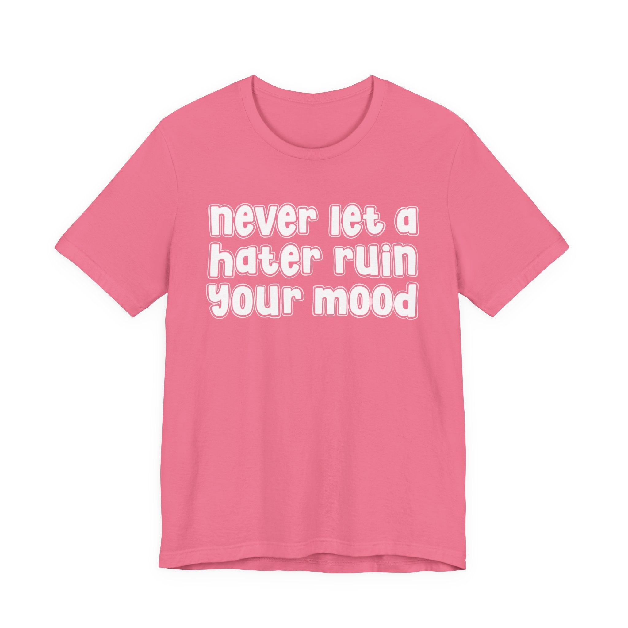 Never Let A Hater Ruin Your Mood － Positive Mindset T-shit