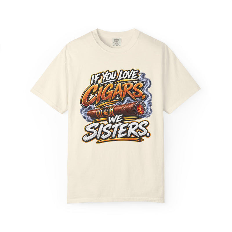If You Love Cigars We Sisters – Cigar Lover T-shirt