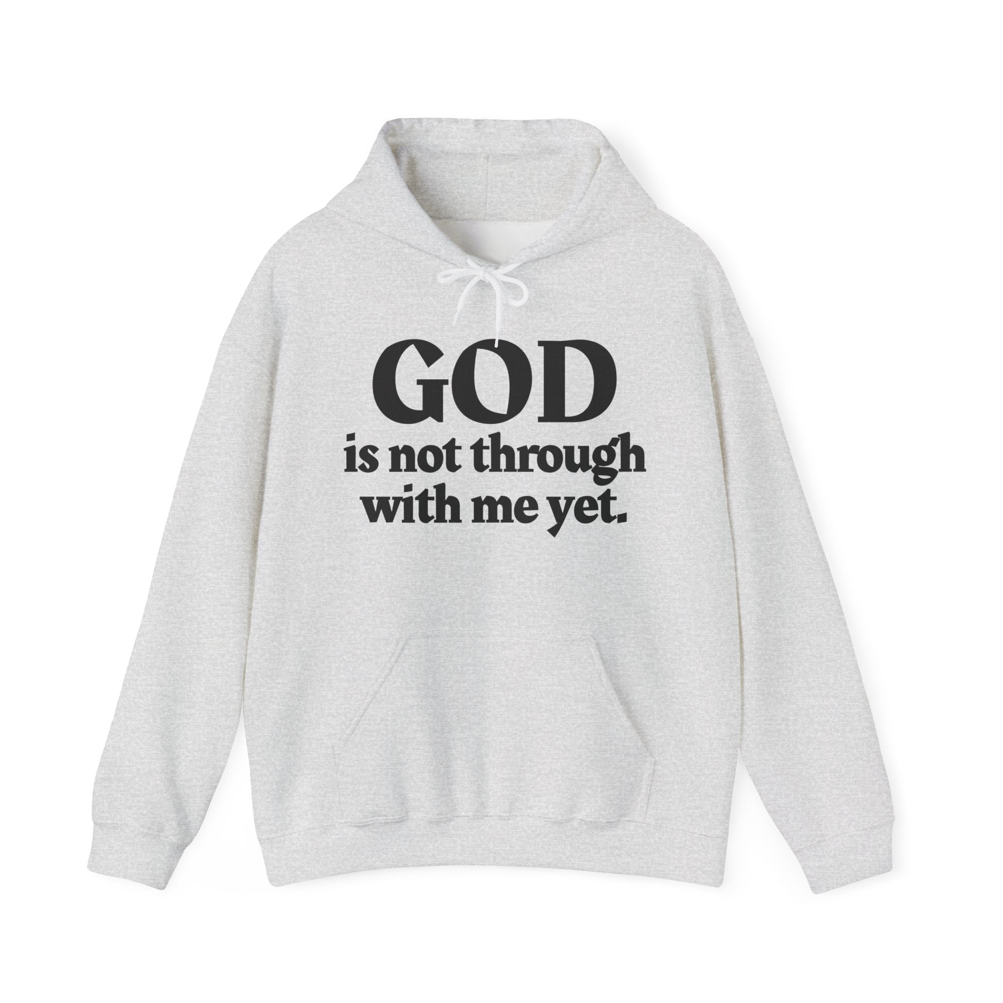 God Is Not Through With Me Yet - Inspirational Spiritual Hoodie