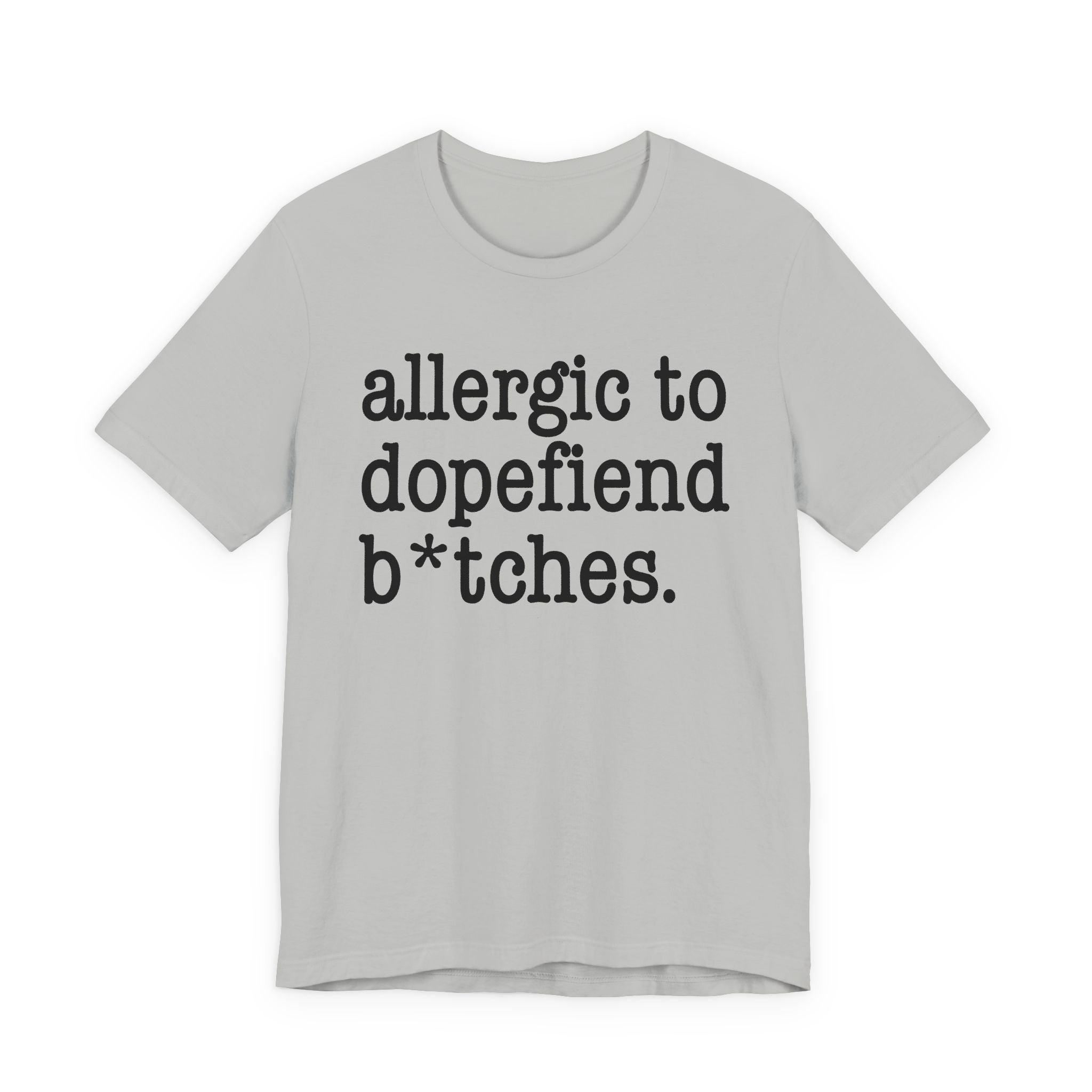 Allergic To Dopefiend Bitches - Tshirt