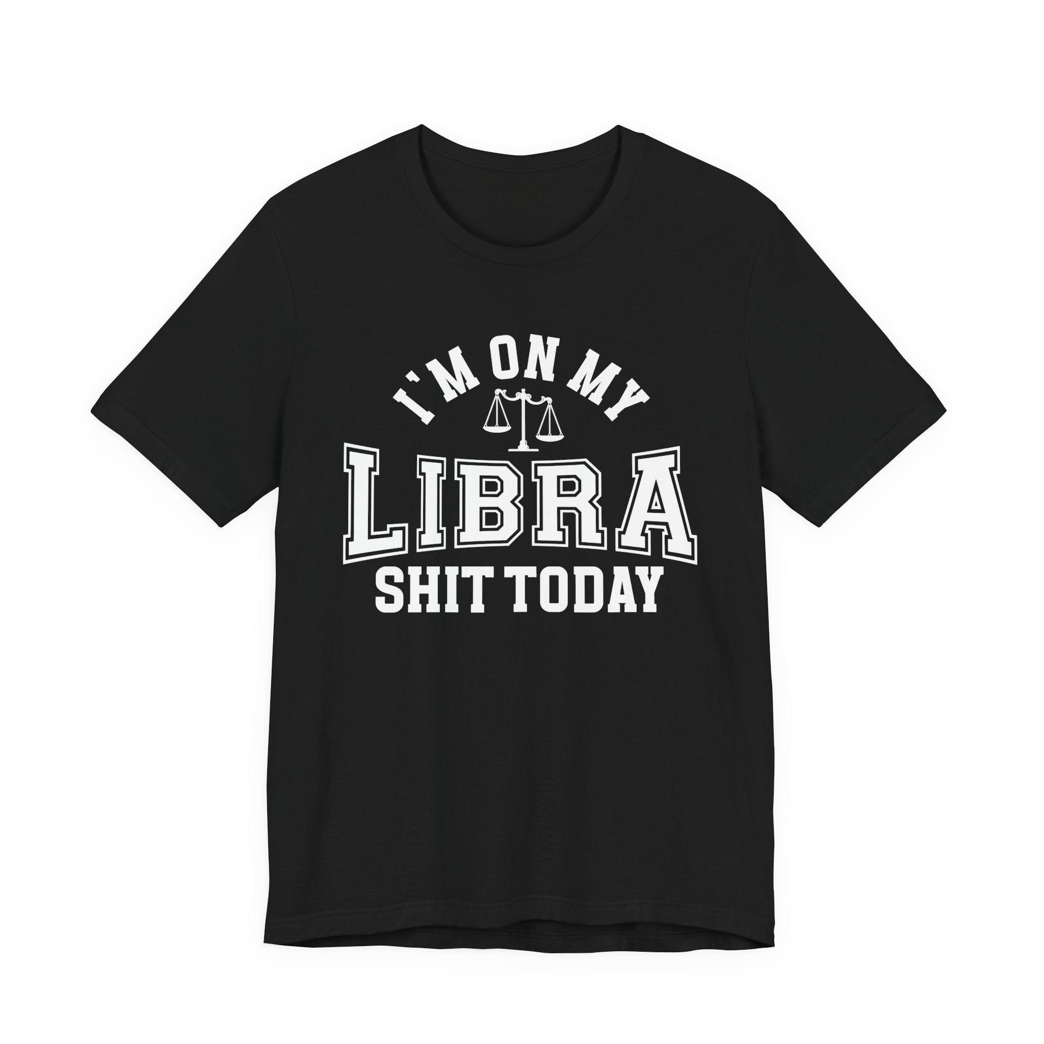 I'm On My Libra Shit Today T-shirt