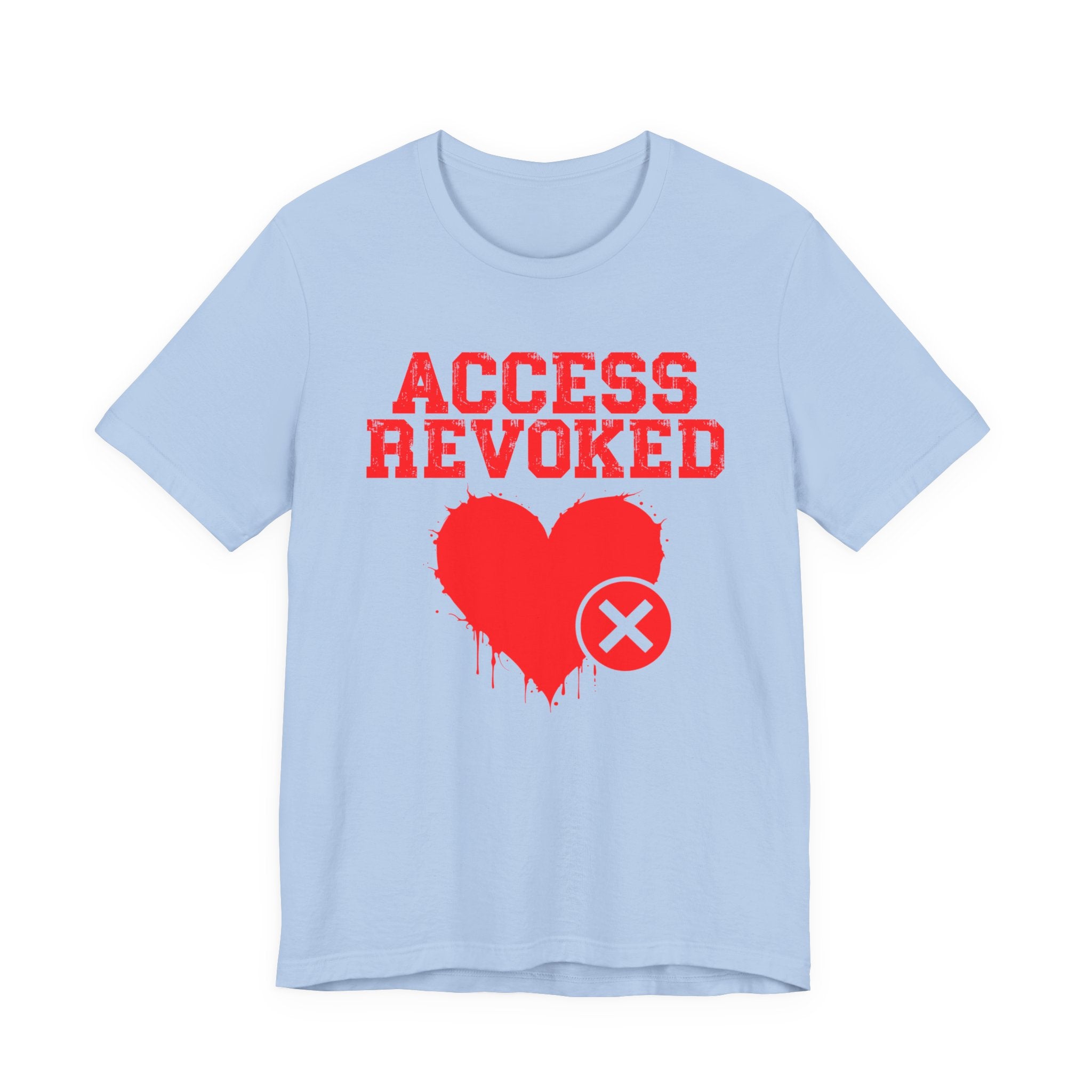 Access Revoked Heart Tee — Funny Rejected Love Graphic T-Shirt
