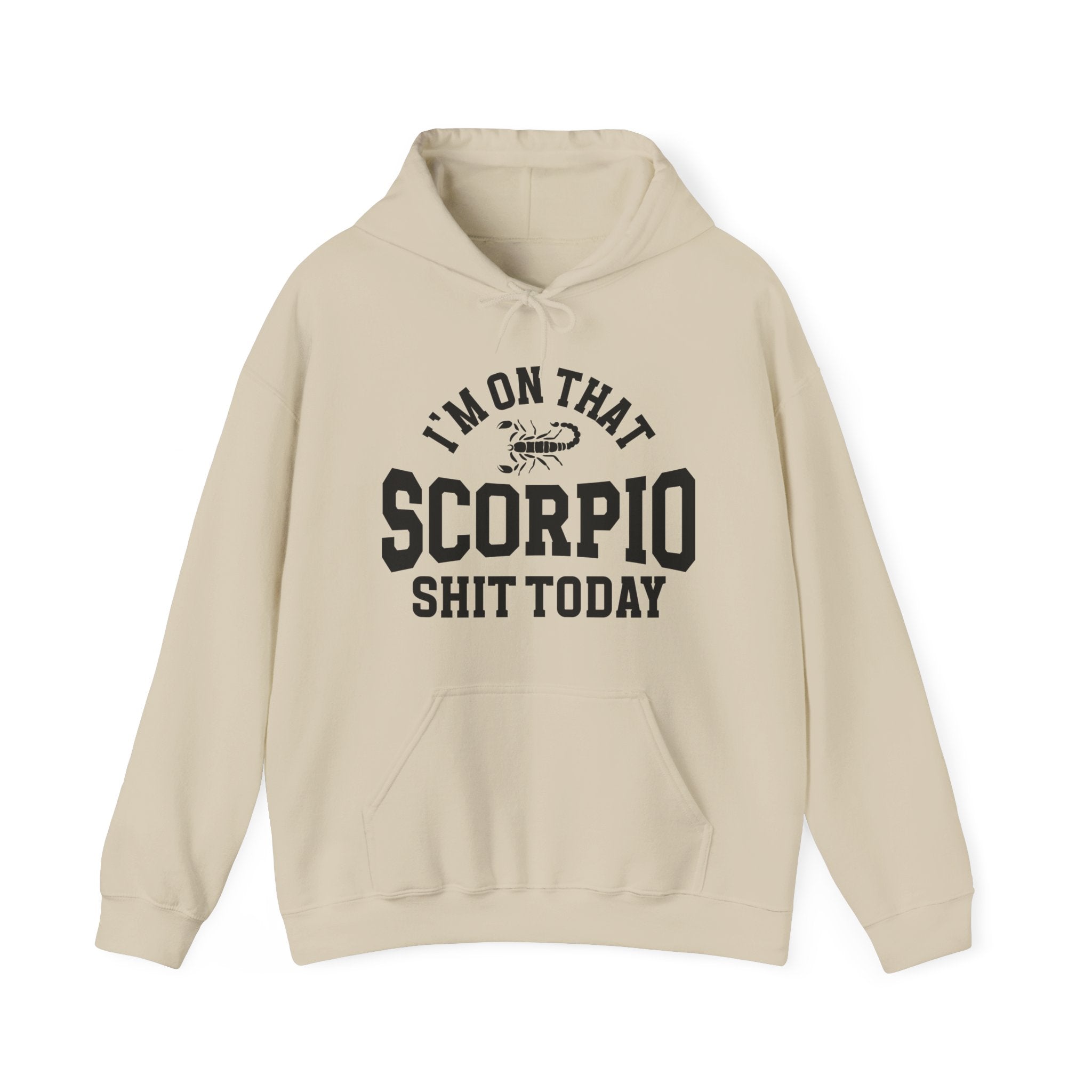 I'm On That Scorpio Shit Today - Hoodie