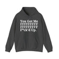 You Got Me FFFFFFFFFFFFFFFFFF Fuck'd Up - Hoodie