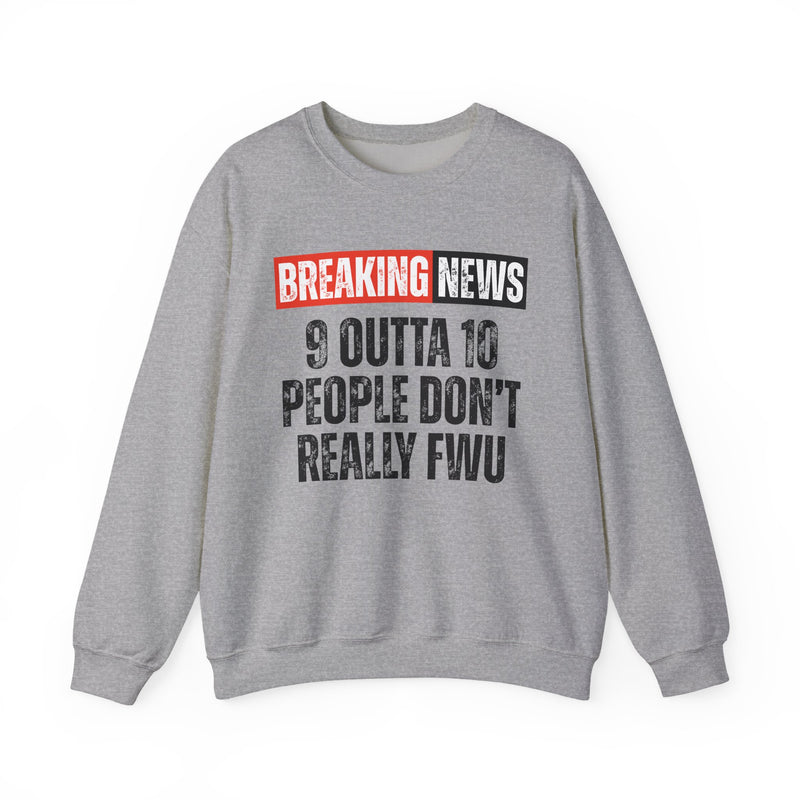 Breaking News: 9 Outta 10 People Don't Really FWU－Funny News Alert Sweatshirt