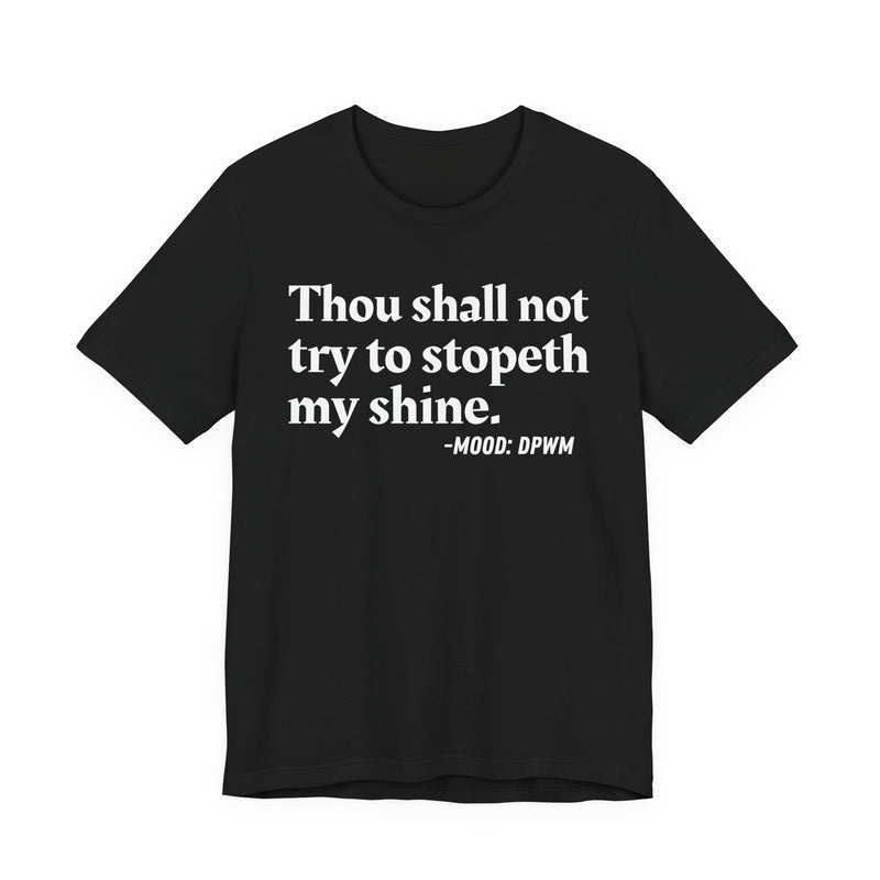 T-Shirt with “THOU SHALL NOT TRY TO STOPETH MY SHINE” statement print