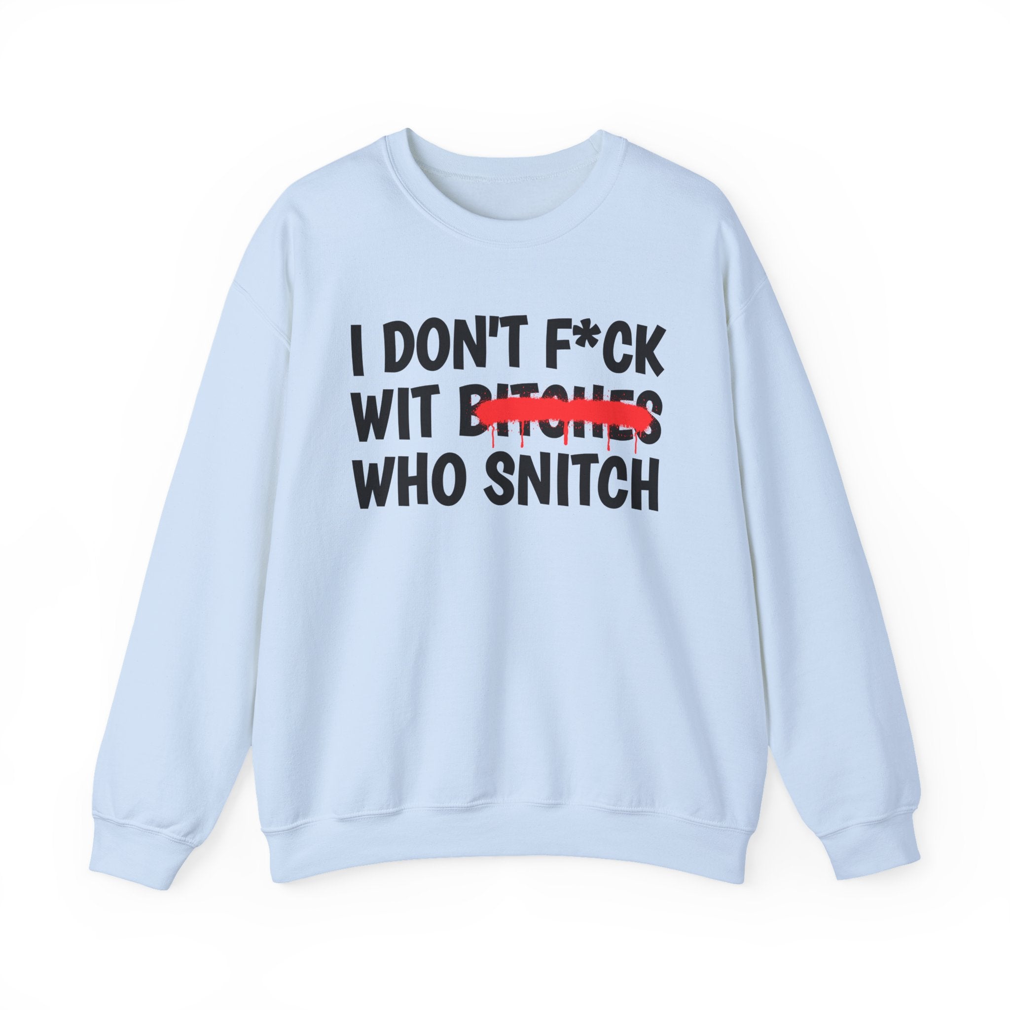 ION (I Don't) Fuck Wit Bitches Who Snitch — Funny Statement Sweatshirt