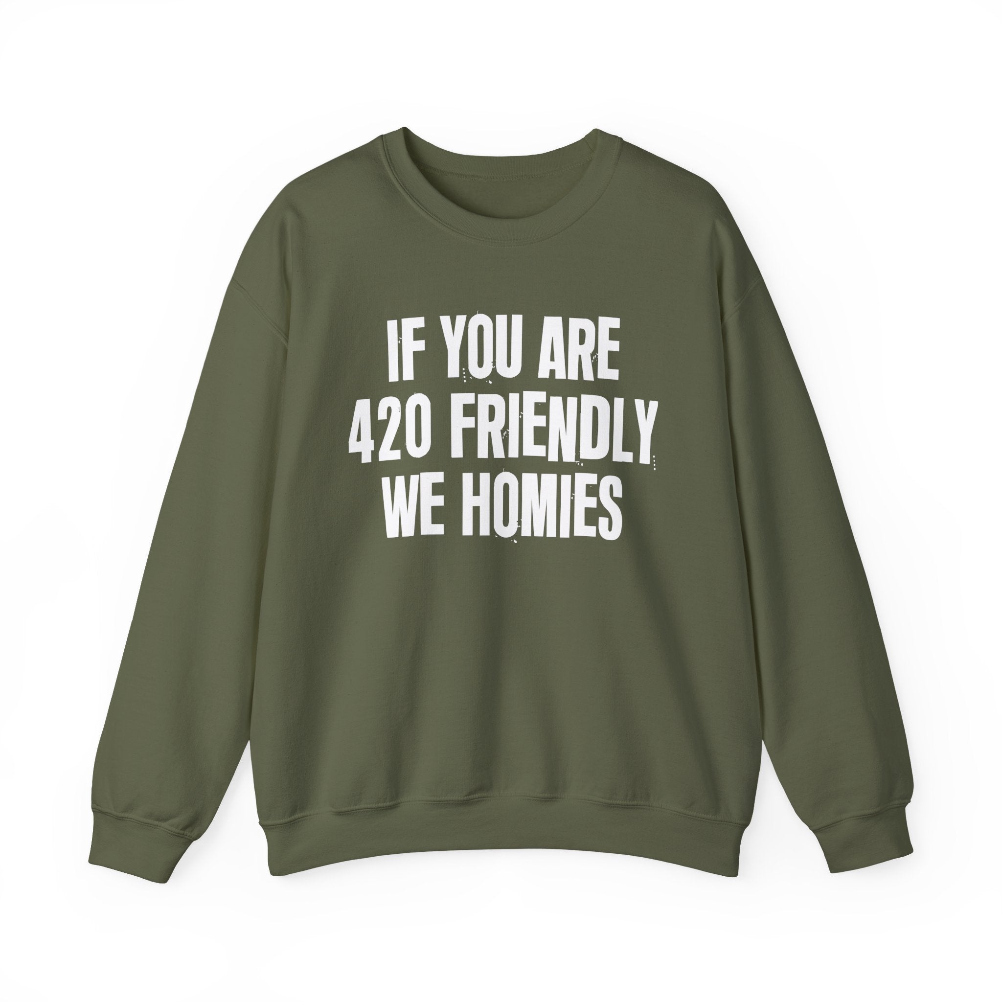 If You Are 420 Friendly We Homies — Funny Cannabis Lovers Sweatshirt