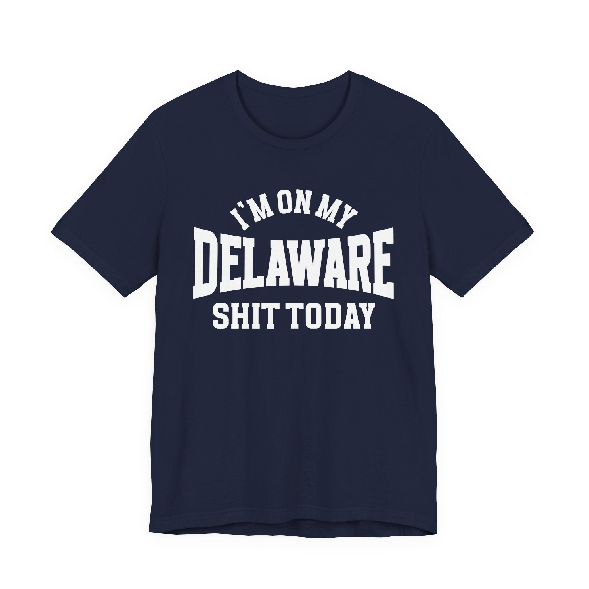 I'm On My Delaware Shit Today T-shirt