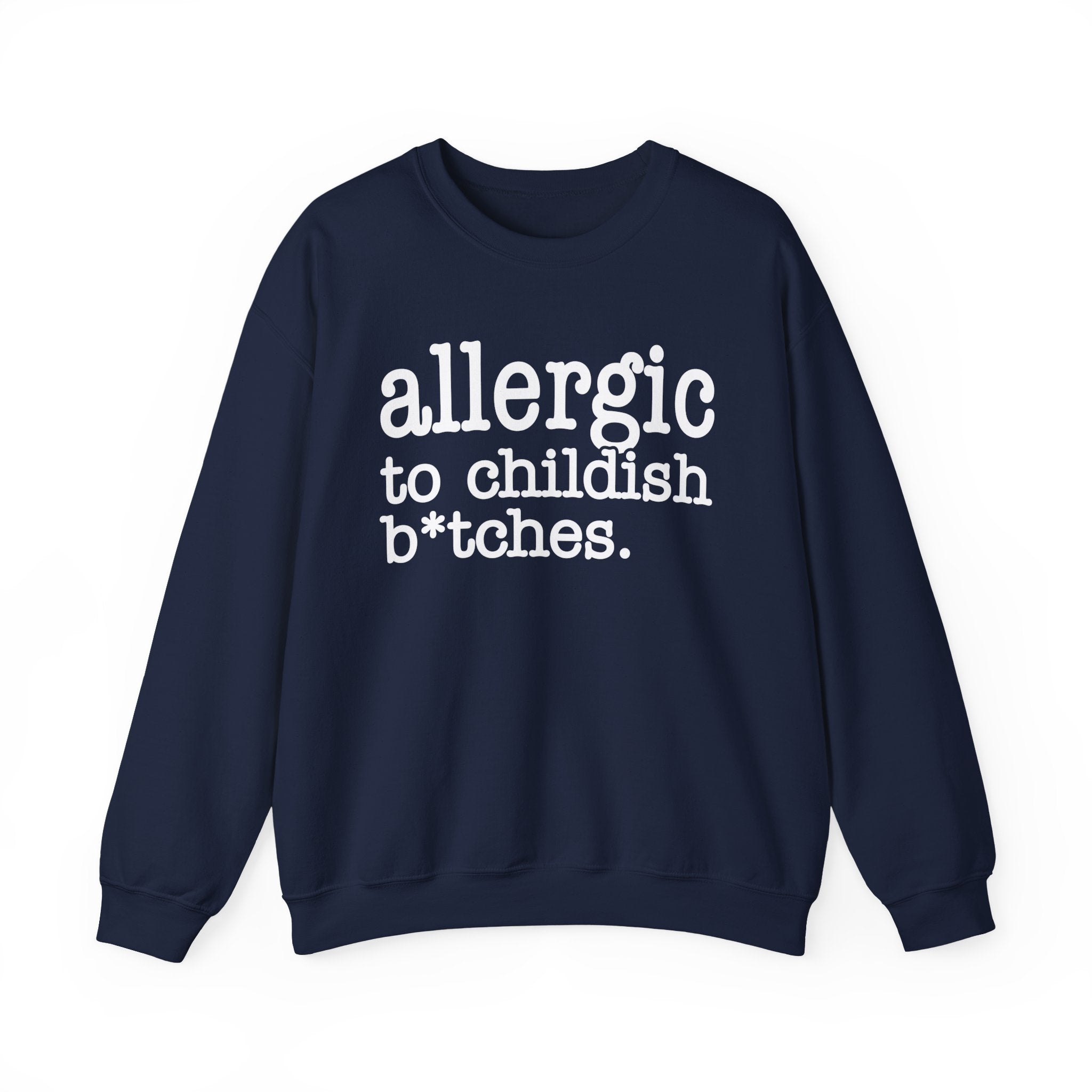 Allergic To Childish Bitches — Sweatshirt