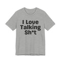 I Love Talking Shit — Funny Slogan Tee for Bold, Sarcastic Humor