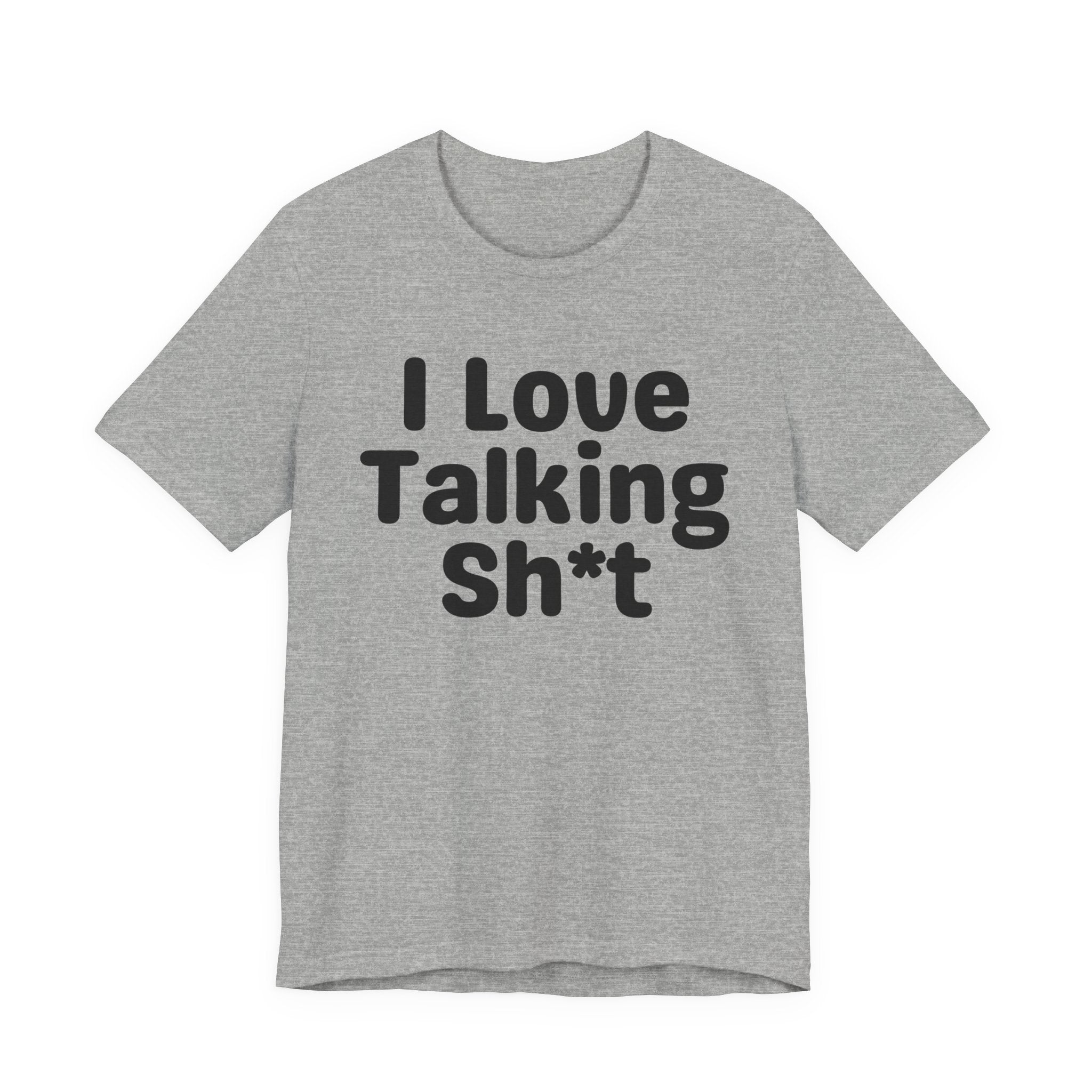 I Love Talking Shit — Funny Slogan Tee for Bold, Sarcastic Humor