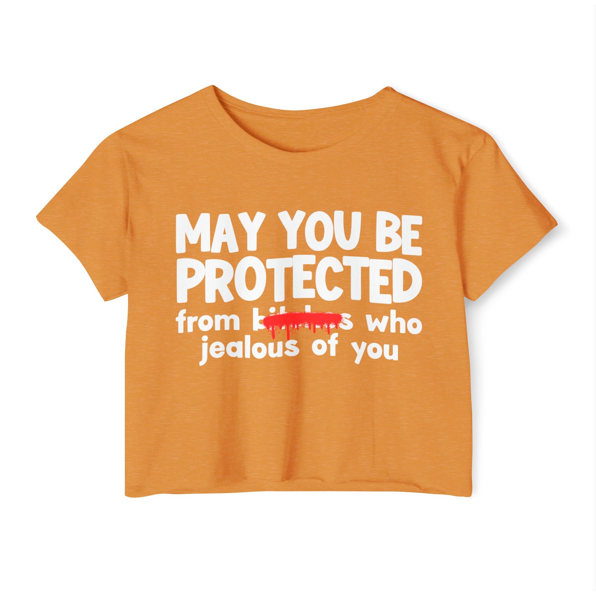 May You Be Protected From Bitches Who Jealous Of You — Funny Protection Statement Crop Top