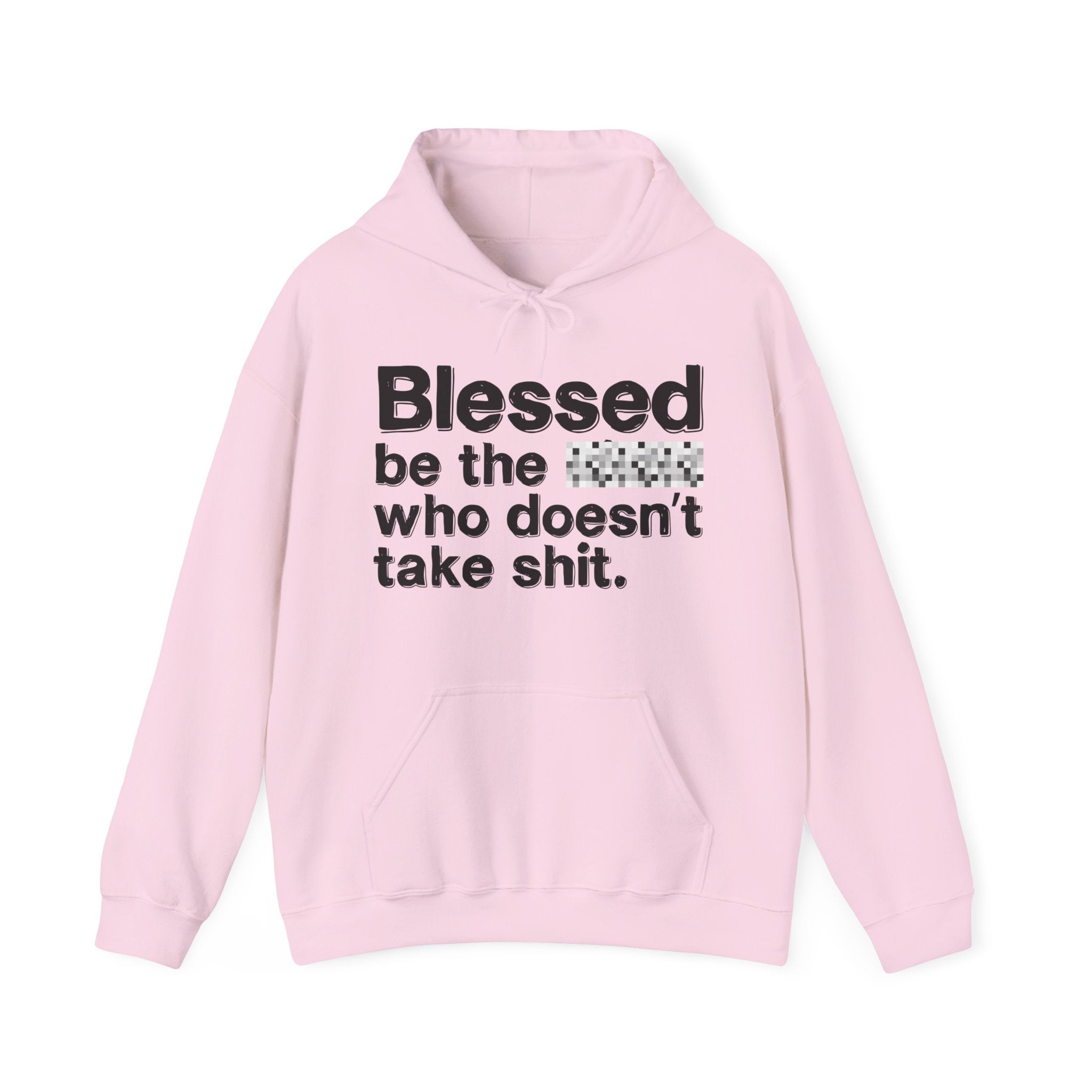 Blessed Be The Bitch Who Doesn't Take Shit — Funny Inspirational Hoodie