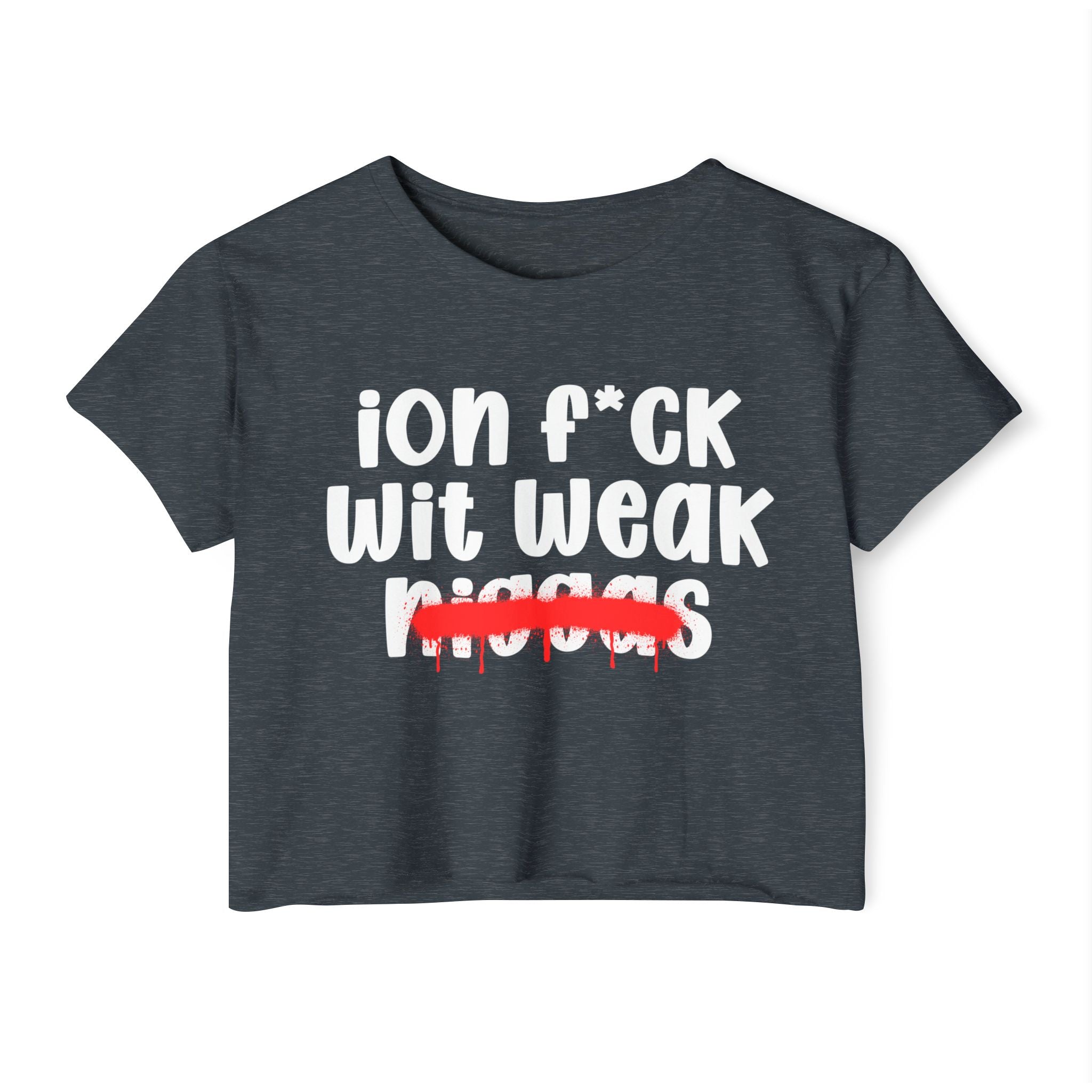 ION Fuck Wit Weak Niggas - Brutally Direct Statement Crop-top