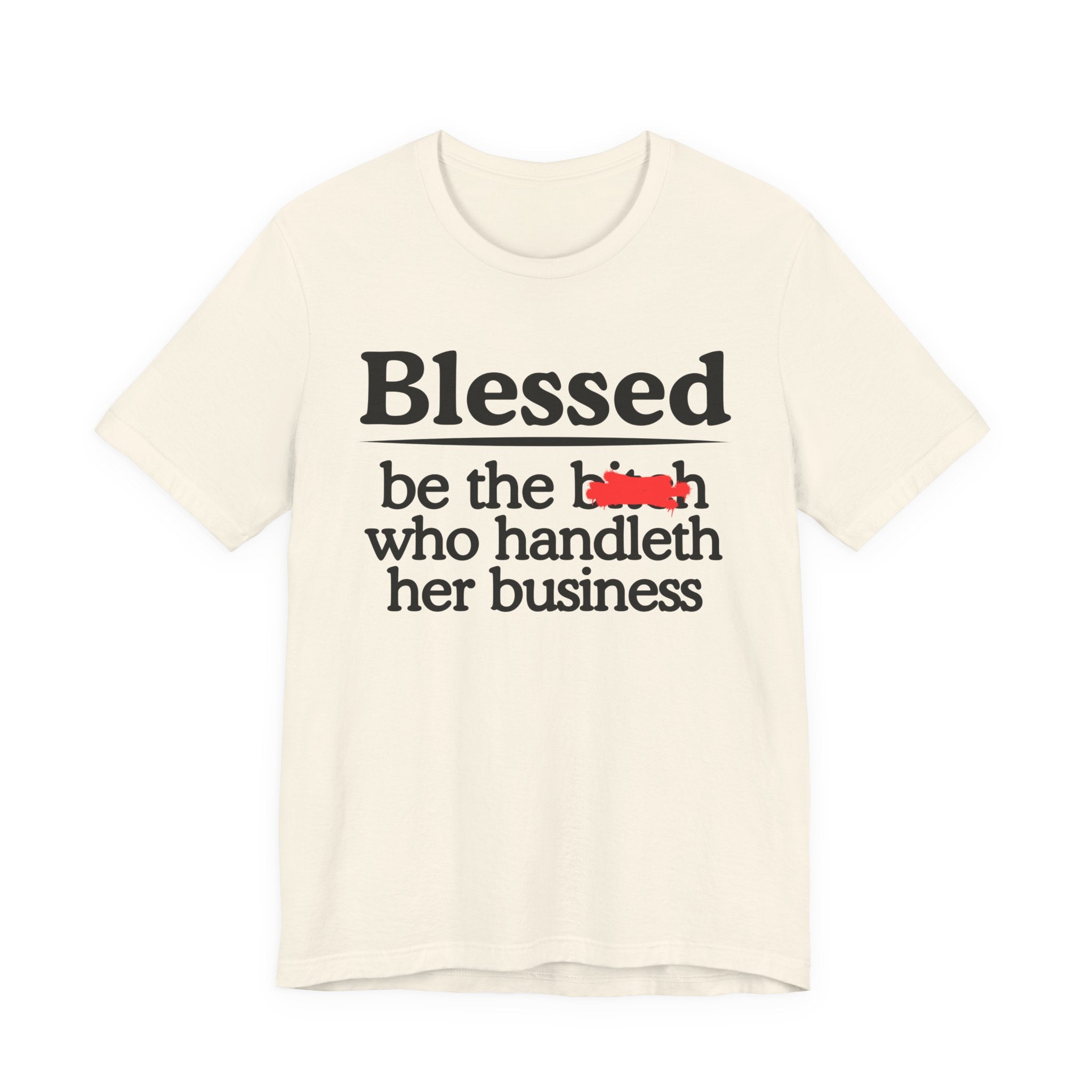 Blessed Be The Bitch Who Handleth  Her Business — Funny Inspirational T-shirt